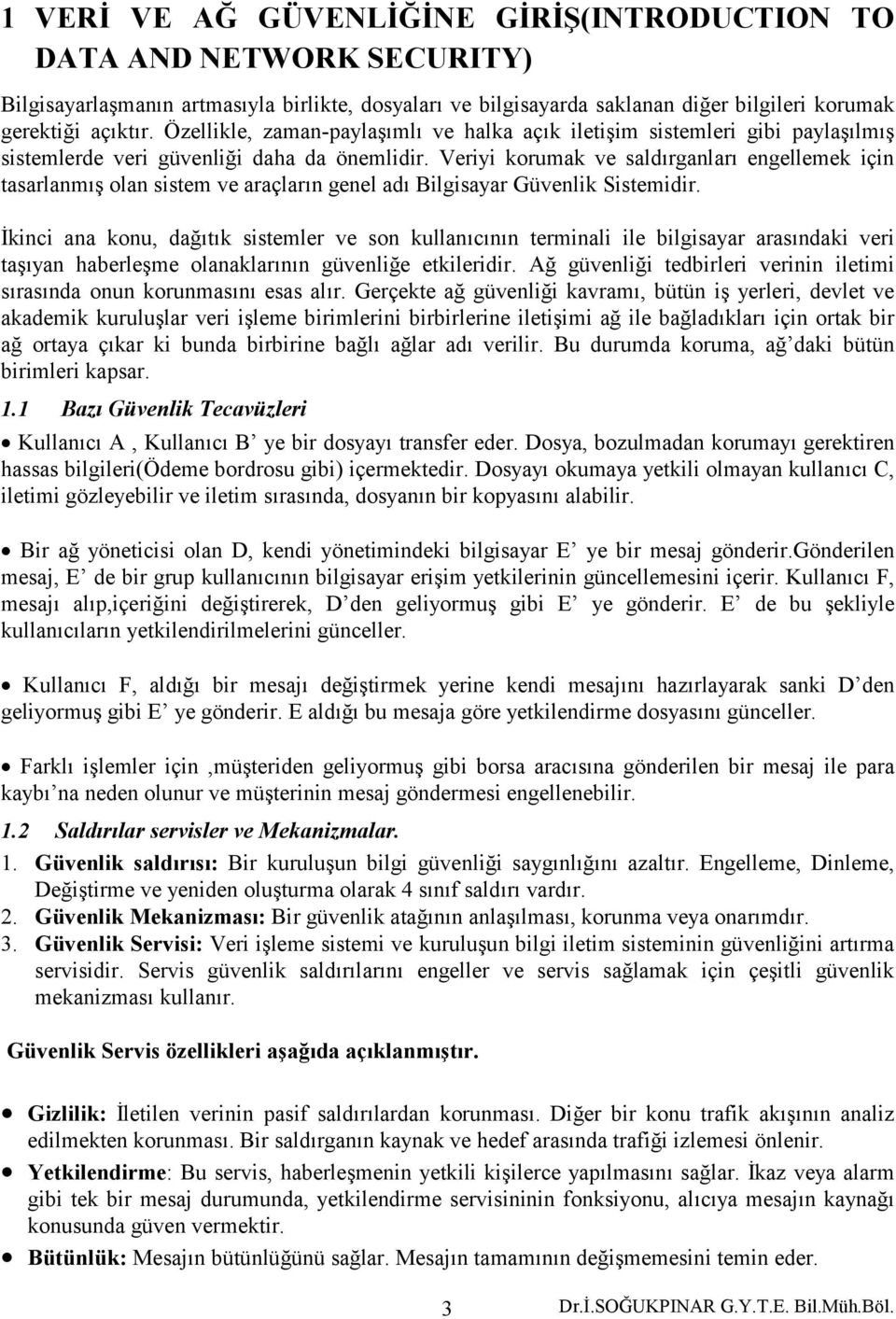 Veriyi korumak ve saldırganları engellemek için tasarlanmış olan sistem ve araçların genel adı Bilgisayar Güvenlik Sistemidir.