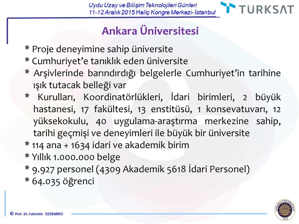 enstitüsü, 1 konsevatuvarı, 12 yüksekokulu, 40 uygulama-araştırma merkezine sahip, tarihi geçmişi ve deneyimleri ile büyük bir