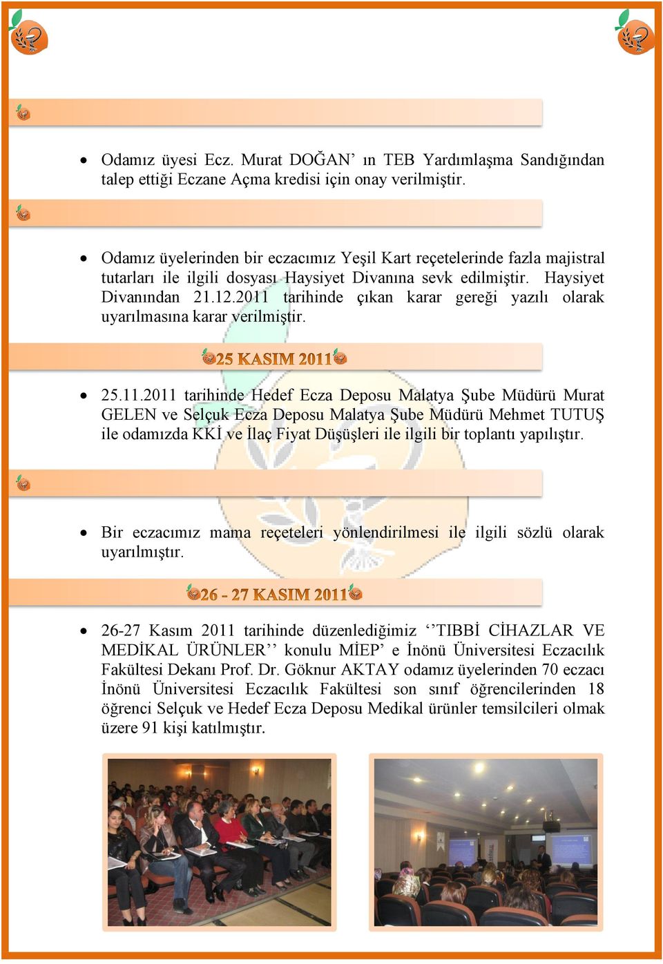 2011 tarihinde çıkan karar gereği yazılı olarak uyarılmasına karar verilmiģtir. 25.11.2011 tarihinde Hedef Ecza Deposu Malatya ġube Müdürü Murat GELEN ve Selçuk Ecza Deposu Malatya ġube Müdürü Mehmet