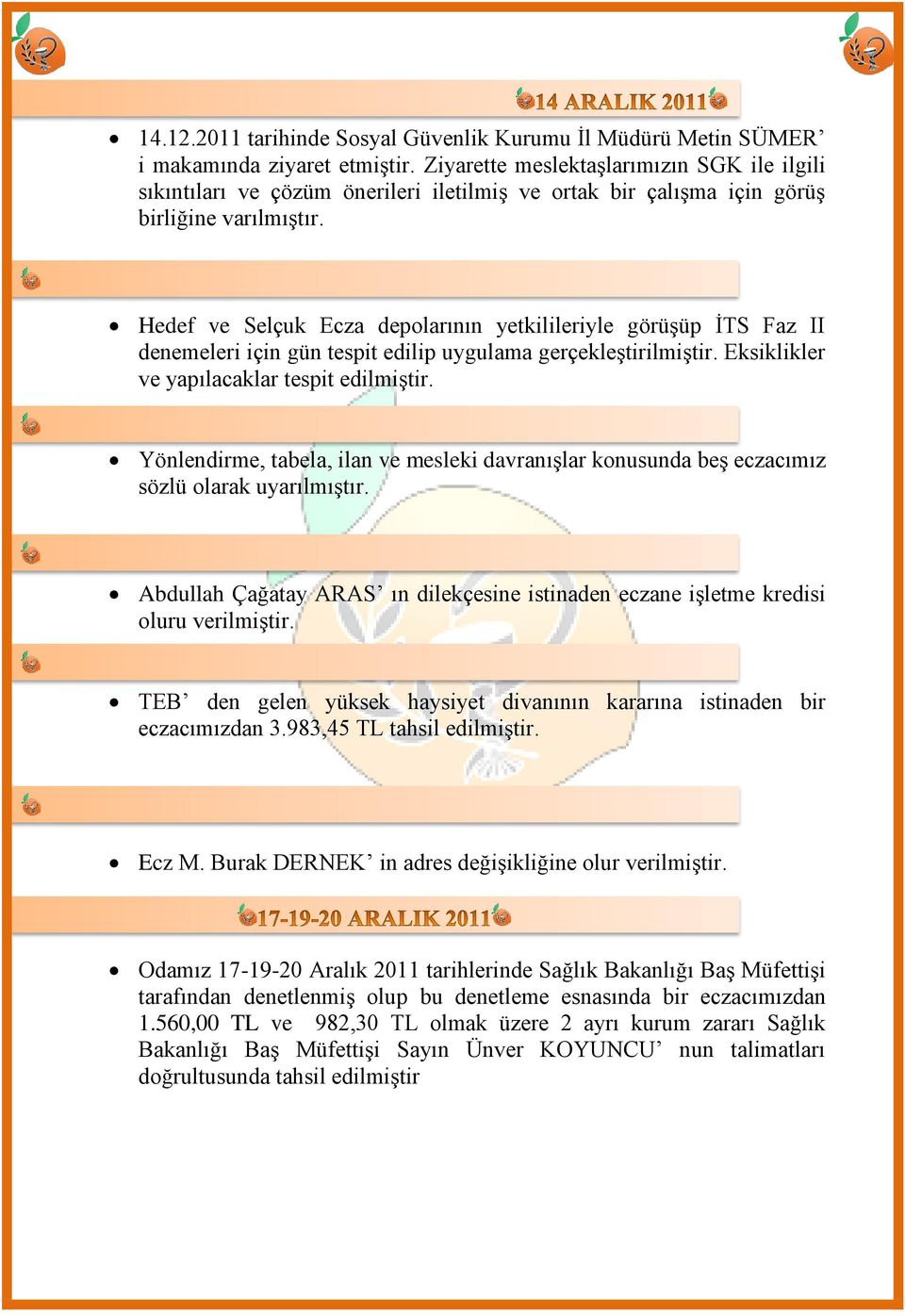 Hedef ve Selçuk Ecza depolarının yetkilileriyle görüģüp ĠTS Faz II denemeleri için gün tespit edilip uygulama gerçekleģtirilmiģtir. Eksiklikler ve yapılacaklar tespit edilmiģtir.