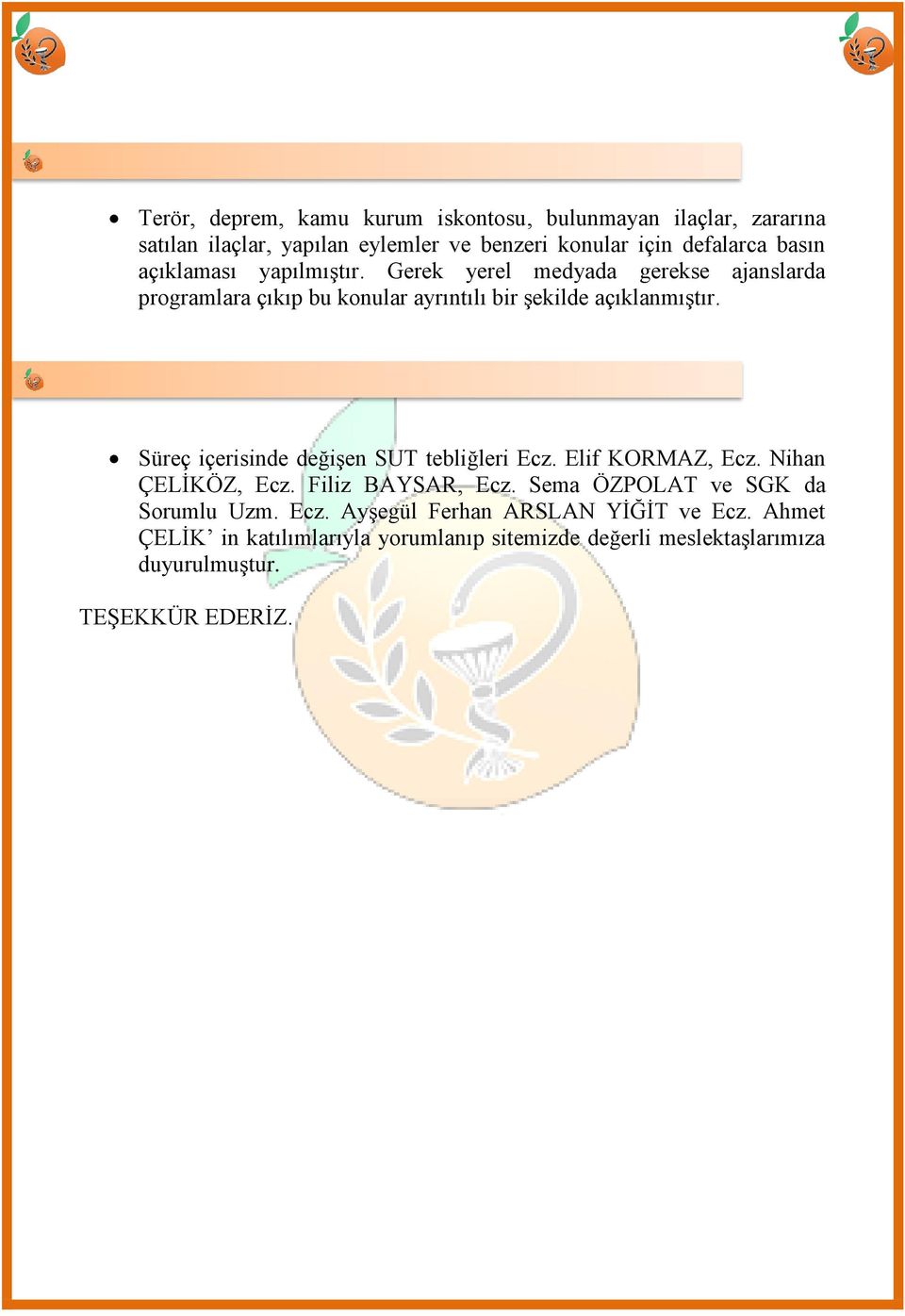 Süreç içerisinde değiģen SUT tebliğleri Ecz. Elif KORMAZ, Ecz. Nihan ÇELĠKÖZ, Ecz. Filiz BAYSAR, Ecz. Sema ÖZPOLAT ve SGK da Sorumlu Uzm.