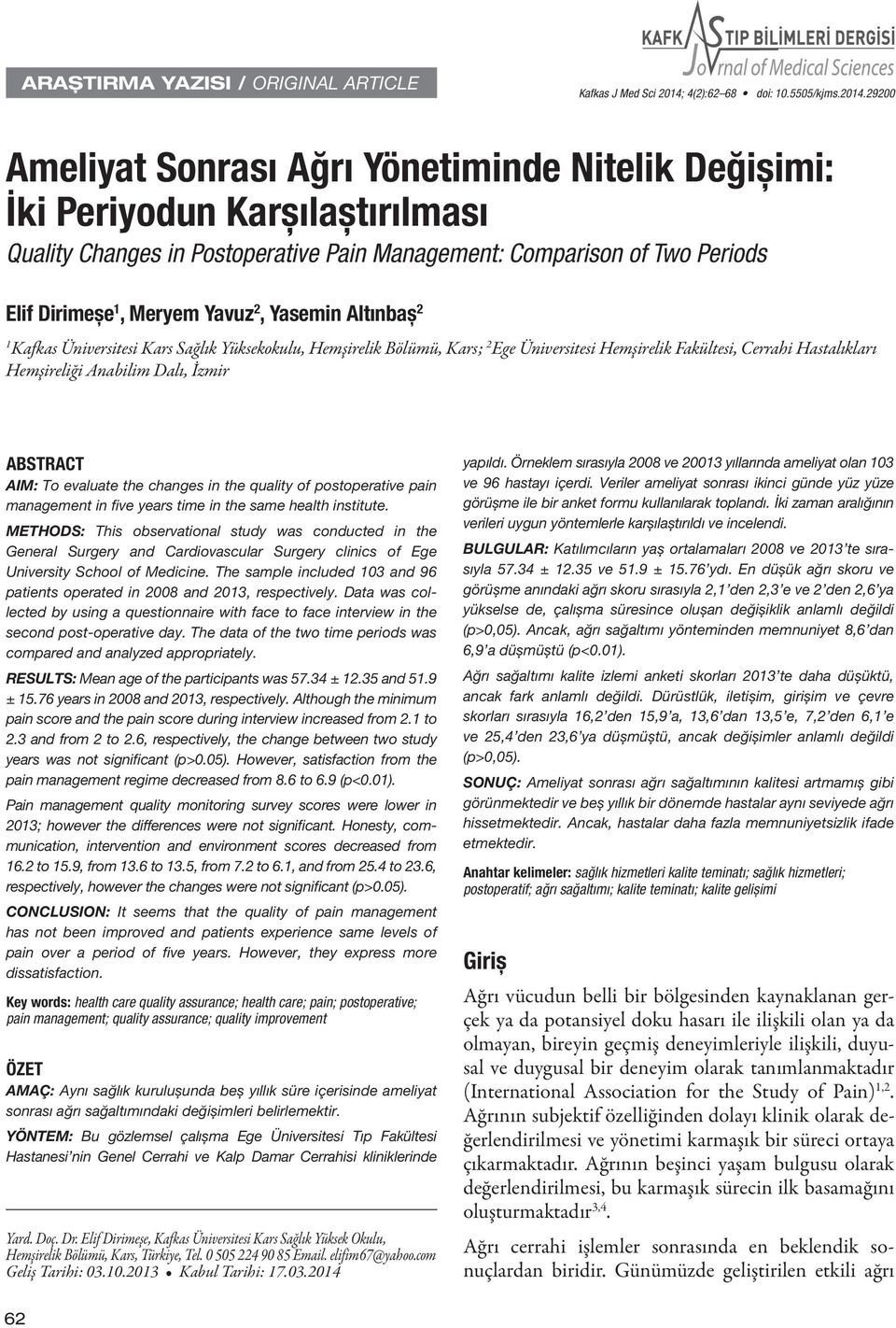 29200 Ameliyat Sonrası Ağrı Yönetiminde Nitelik Değișimi: İki Periyodun Karșılaștırılması Quality Changes in Postoperative Pain Management: Comparison of Two Periods Elif Dirimeșe 1, Meryem Yavuz 2,