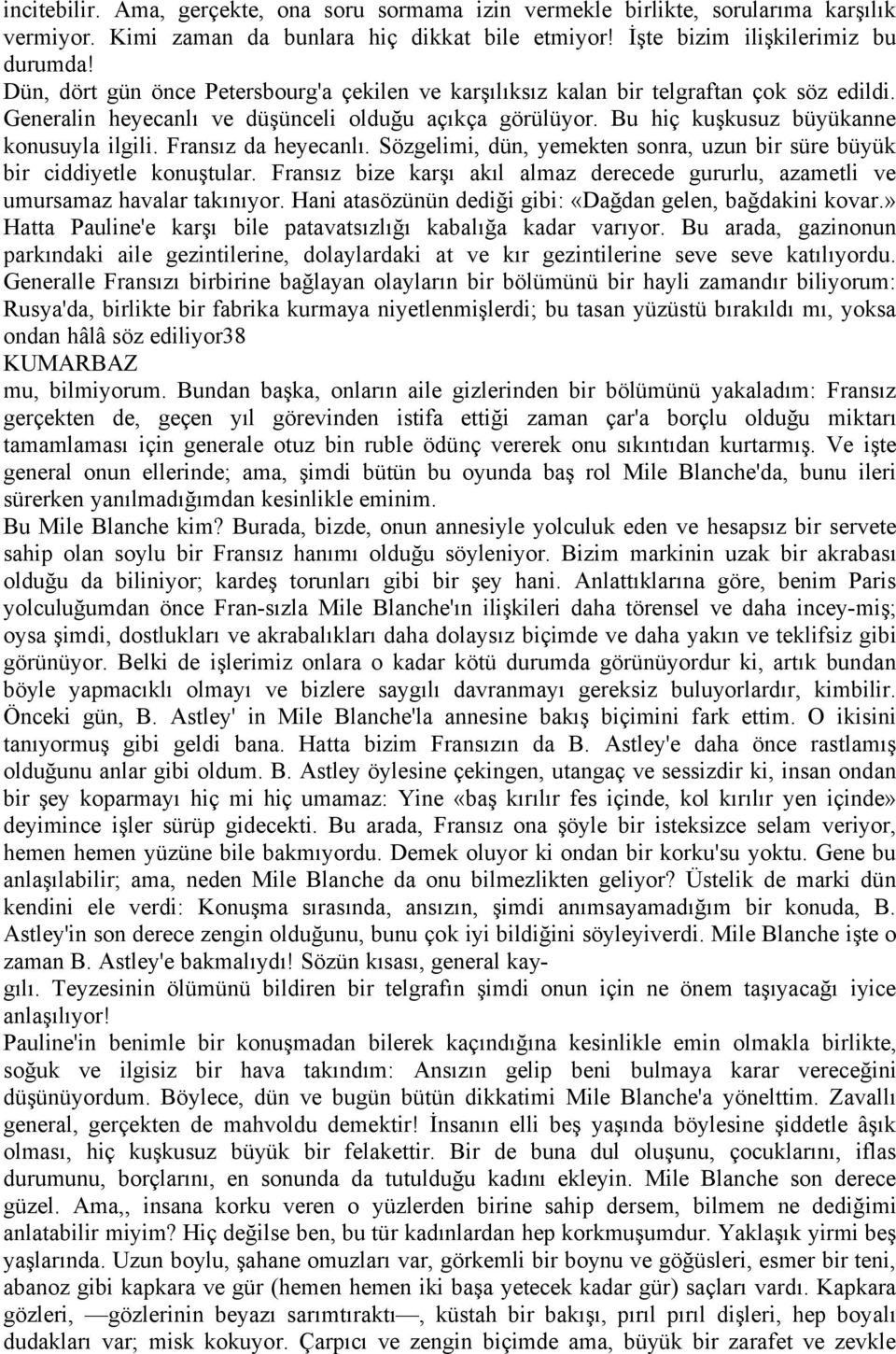 Fransız da heyecanlı. Sázgelimi, dçn, yemekten sonra, uzun bir sçre bçyçk bir ciddiyetle konuştular. Fransız bize karşı akıl almaz derecede gururlu, azametli ve umursamaz havalar takınıyor.