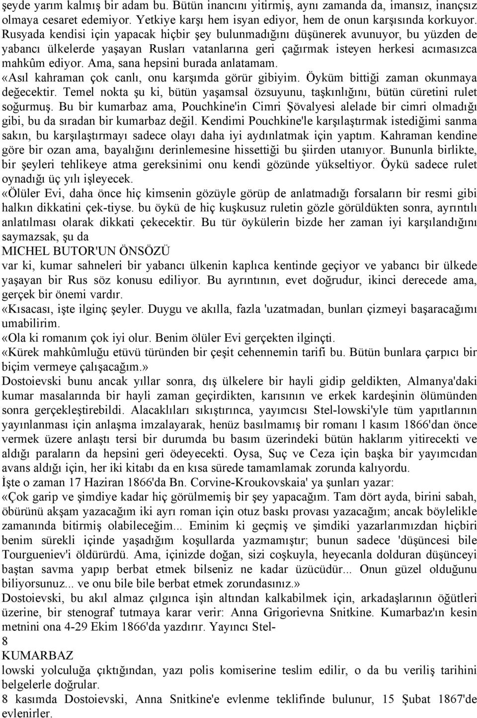 Ama, sana hepsini burada anlatamam. ÜAsıl kahraman Éok canlı, onu karşımda gárçr gibiyim. àykçm bittiği zaman okunmaya değecektir.