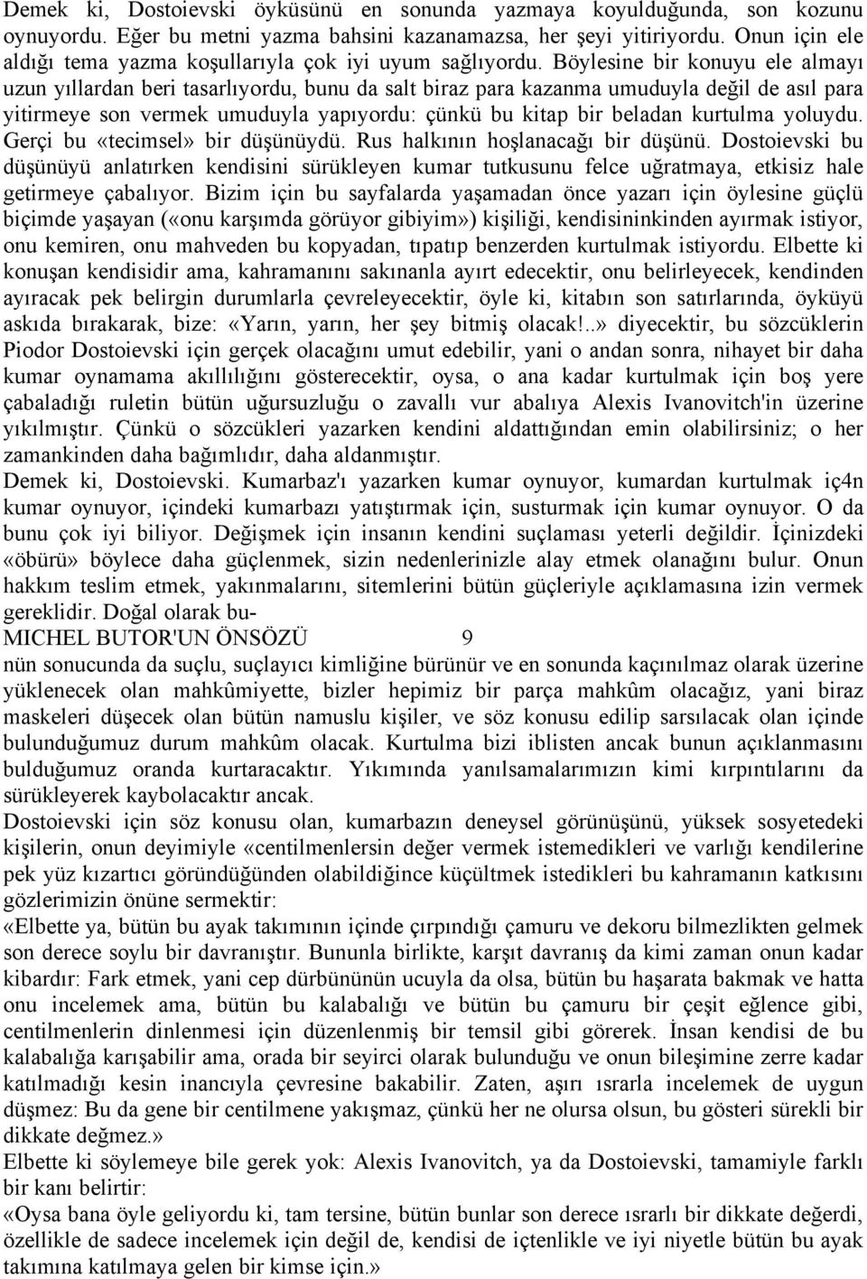 Bãylesine bir konuyu ele almayı uzun yıllardan beri tasarlıyordu, bunu da salt biraz para kazanma umuduyla değil de asıl para yitirmeye son vermek umuduyla yapıyordu: äânkâ bu kitap bir beladan