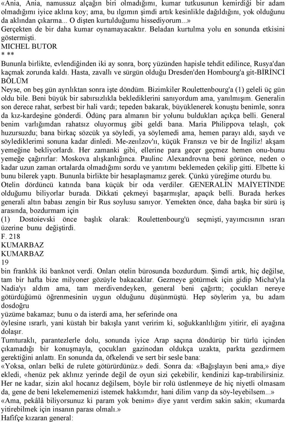 MICHEL BUTOR * ** Bununla birlikte, evlendiğinden iki ay sonra, borä yâzânden hapisle tehdit edilince, Rusya'dan kaämak zorunda kaldı.