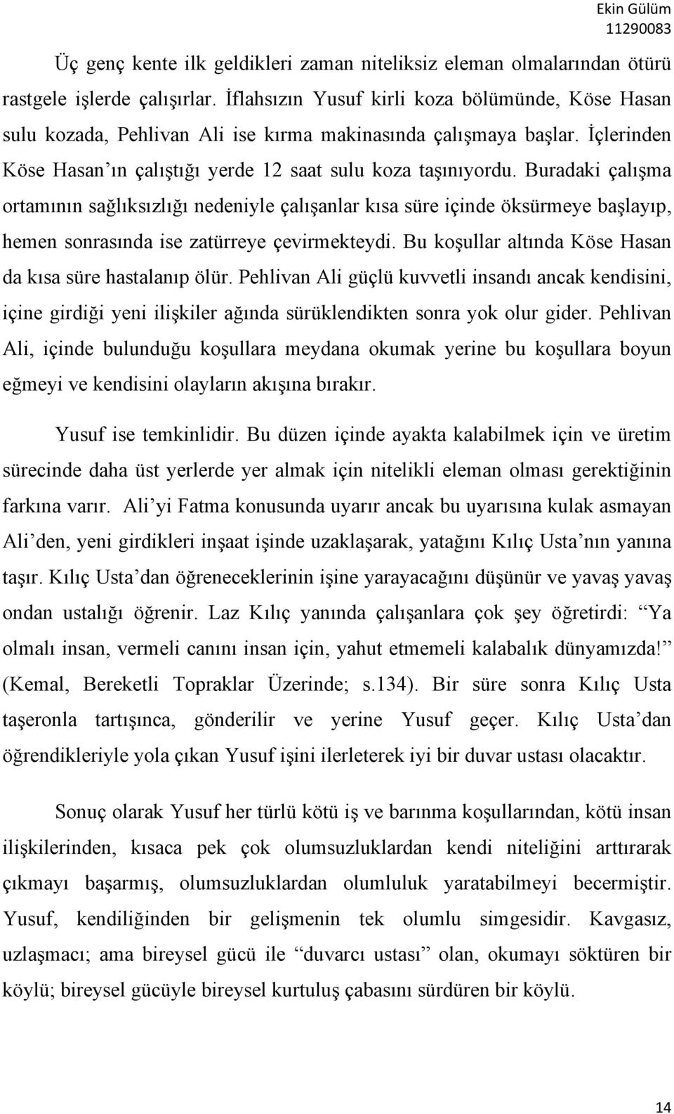 Buradaki çalışma ortamının sağlıksızlığı nedeniyle çalışanlar kısa süre içinde öksürmeye başlayıp, hemen sonrasında ise zatürreye çevirmekteydi.