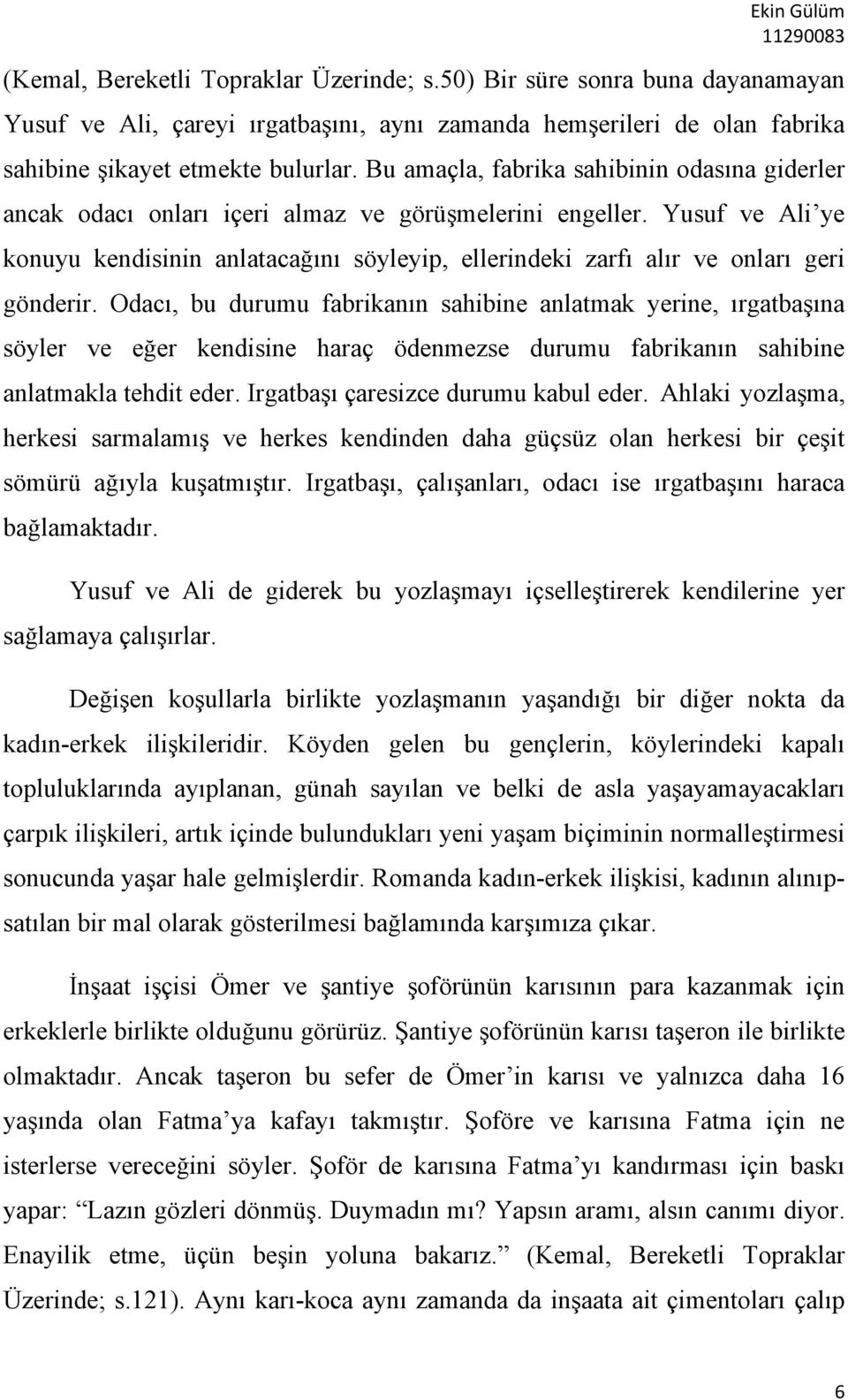 Yusuf ve Ali ye konuyu kendisinin anlatacağını söyleyip, ellerindeki zarfı alır ve onları geri gönderir.