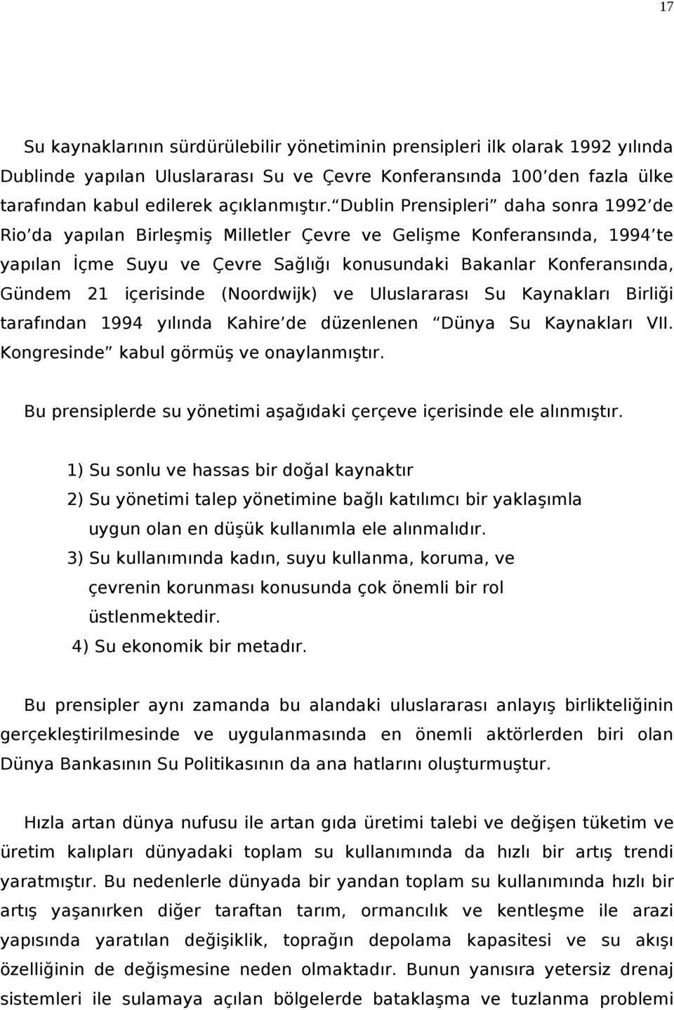 içerisinde (Noordwijk) ve Uluslararası Su Kaynakları Birliği tarafından 1994 yılında Kahire de düzenlenen Dünya Su Kaynakları VII. Kongresinde kabul görmüş ve onaylanmıştır.