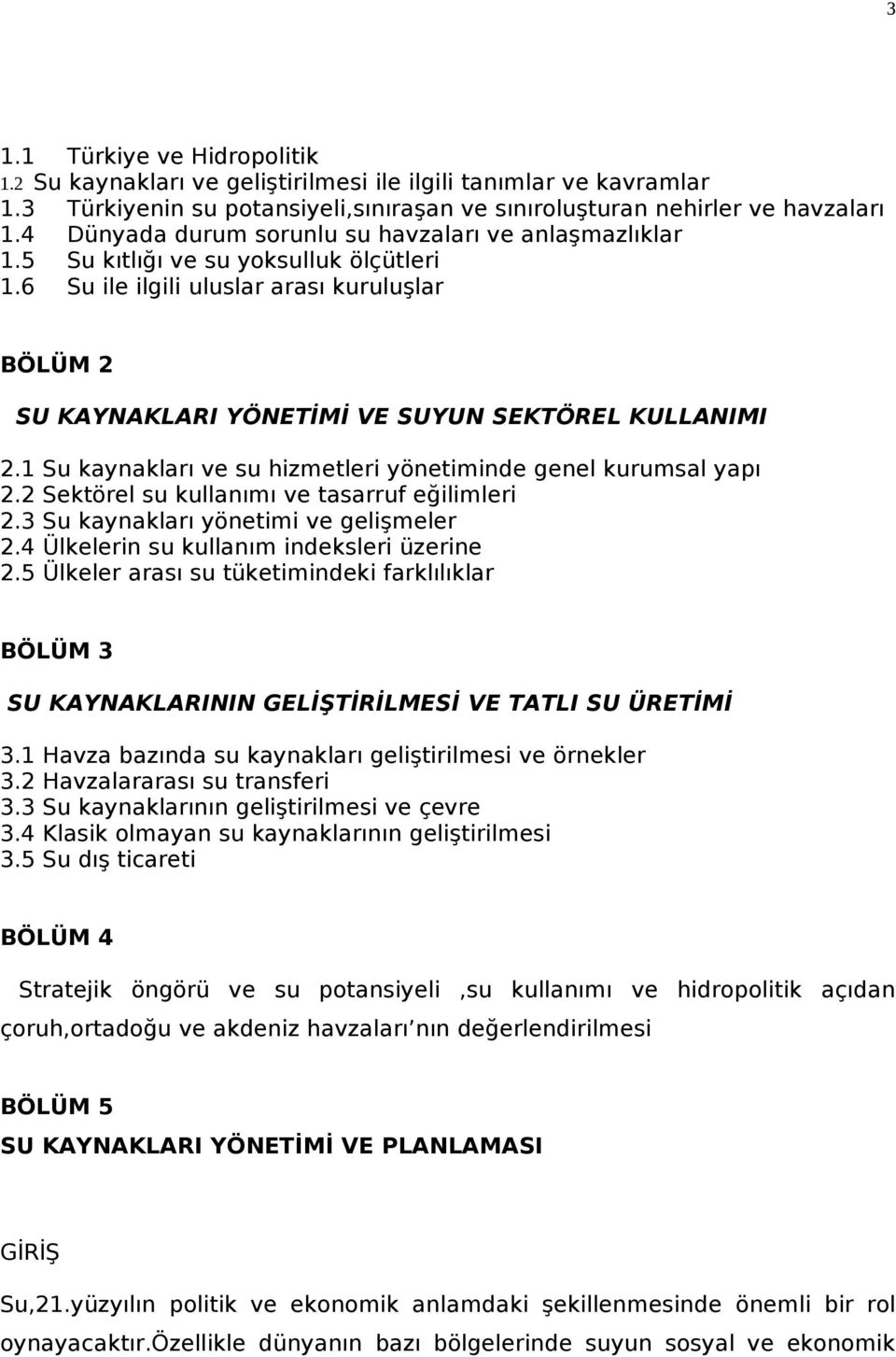 1 Su kaynakları ve su hizmetleri yönetiminde genel kurumsal yapı 2.2 Sektörel su kullanımı ve tasarruf eğilimleri 2.3 Su kaynakları yönetimi ve gelişmeler 2.