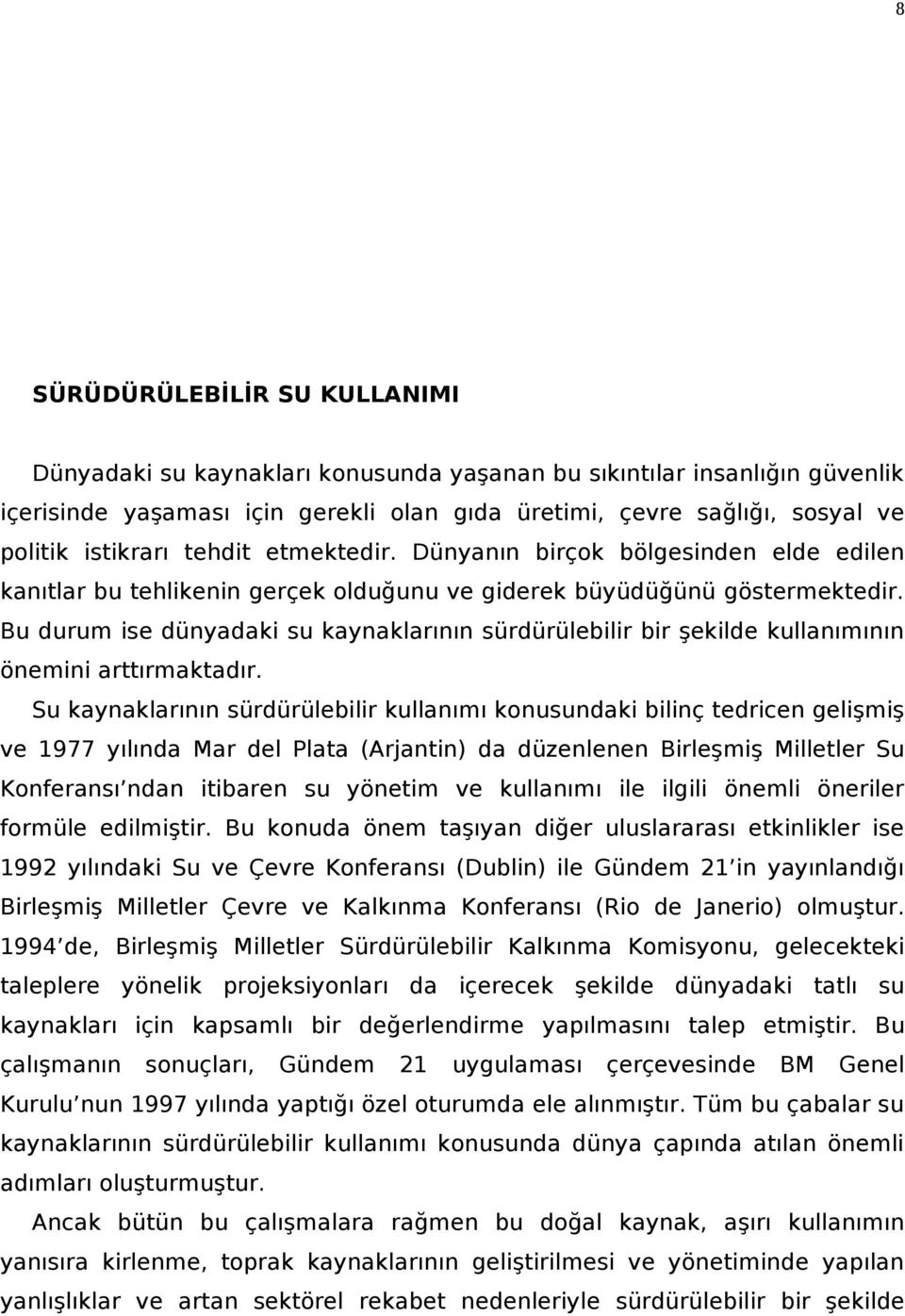 Bu durum ise dünyadaki su kaynaklarının sürdürülebilir bir şekilde kullanımının önemini arttırmaktadır.