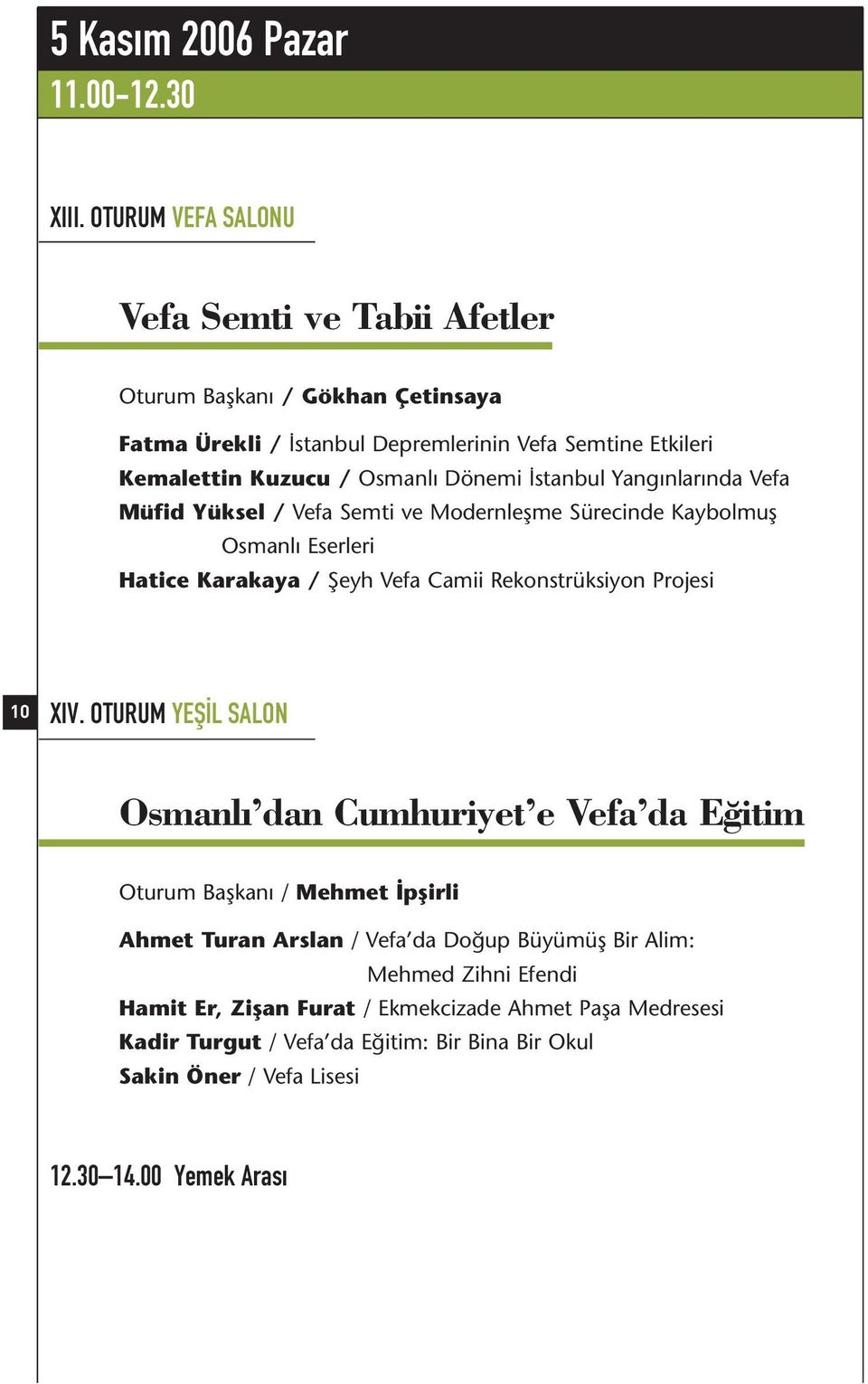 İstanbul Yangınlarında Vefa Müfid Yüksel / Vefa Semti ve Modernleşme Sürecinde Kaybolmuş Osmanlı Eserleri Hatice Karakaya / Şeyh Vefa Camii Rekonstrüksiyon Projesi 10 XIV.