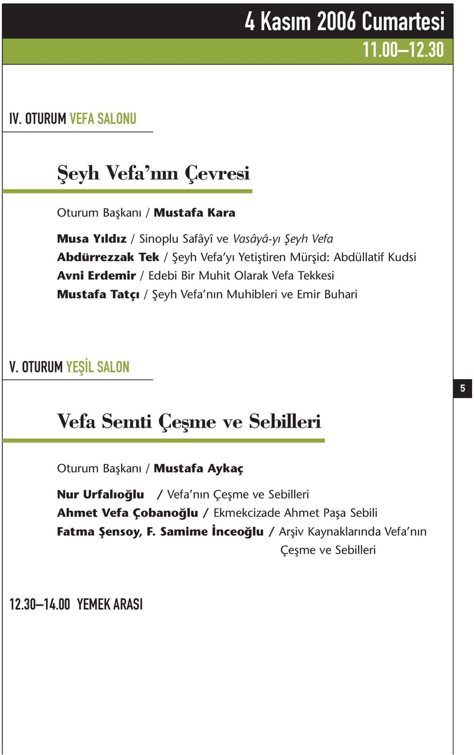 Yetiştiren Mürşid: Abdüllatif Kudsi Avni Erdemir / Edebi Bir Muhit Olarak Vefa Tekkesi Mustafa Tatçı / Şeyh Vefa nın Muhibleri ve Emir Buhari V.