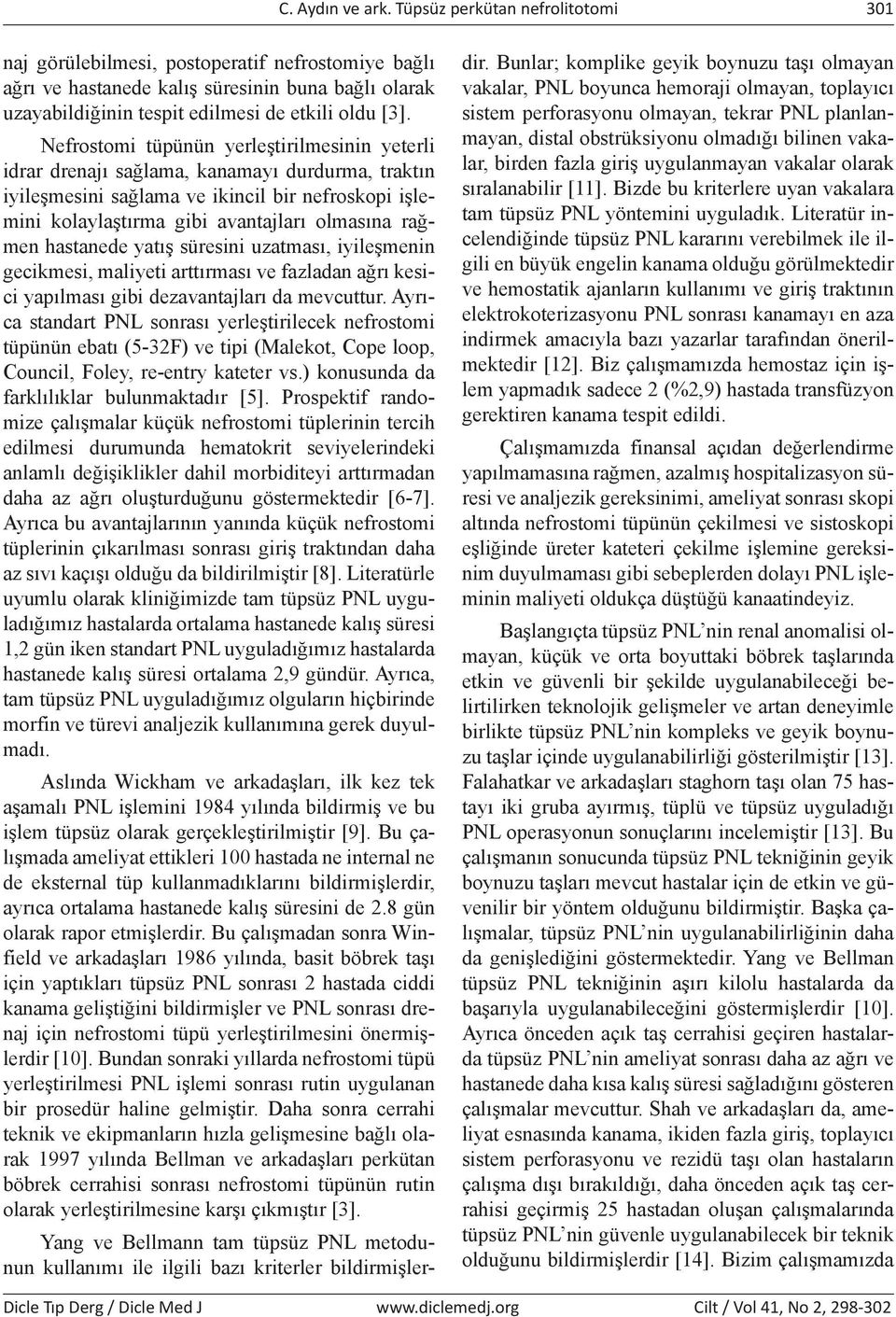 Nefrostomi tüpünün yerleştirilmesinin yeterli idrar drenajı sağlama, kanamayı durdurma, traktın iyileşmesini sağlama ve ikincil bir nefroskopi işlemini kolaylaştırma gibi avantajları olmasına rağmen