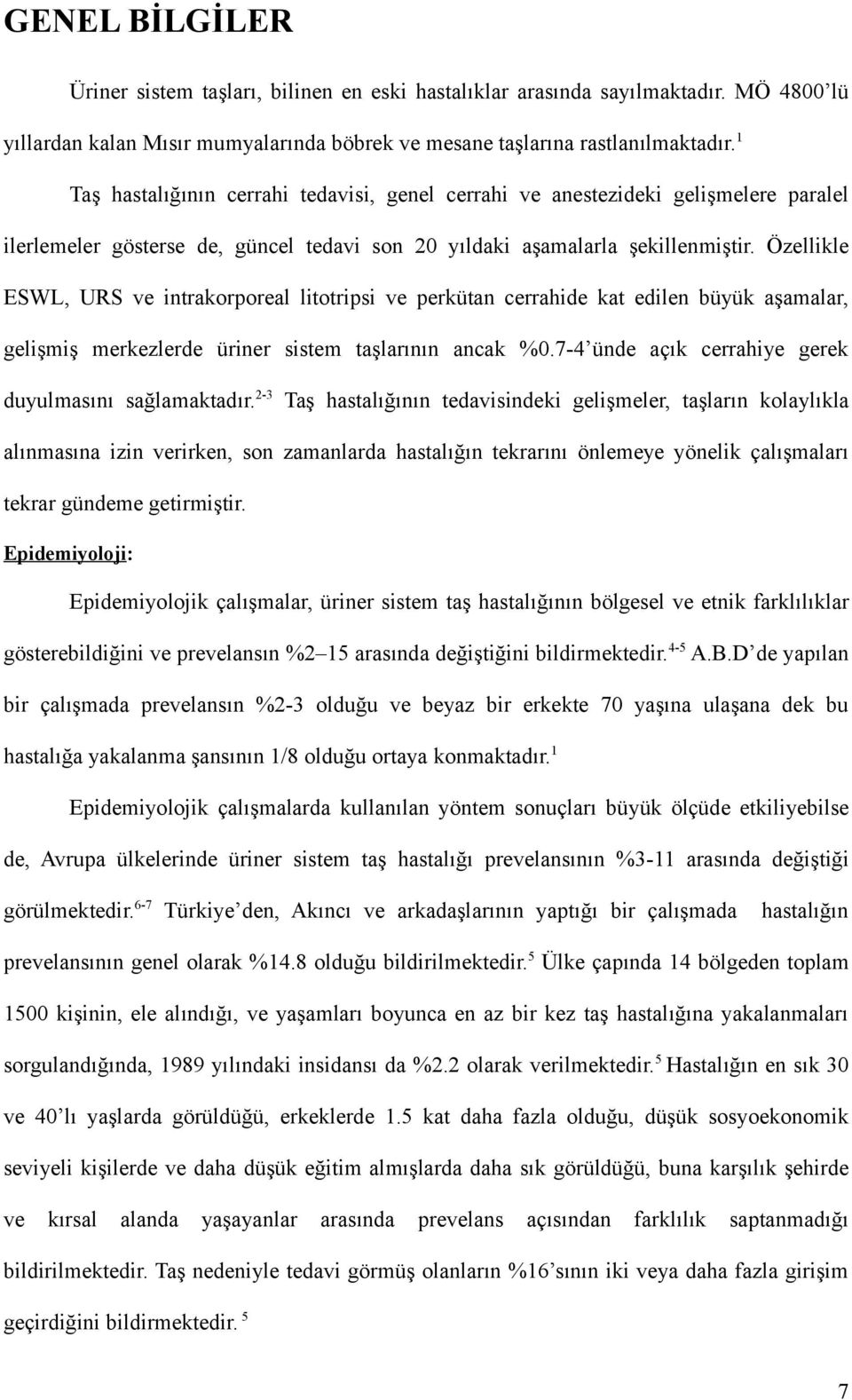 Özellikle ESWL, URS ve intrakorporeal litotripsi ve perkütan cerrahide kat edilen büyük aşamalar, gelişmiş merkezlerde üriner sistem taşlarının ancak %0.