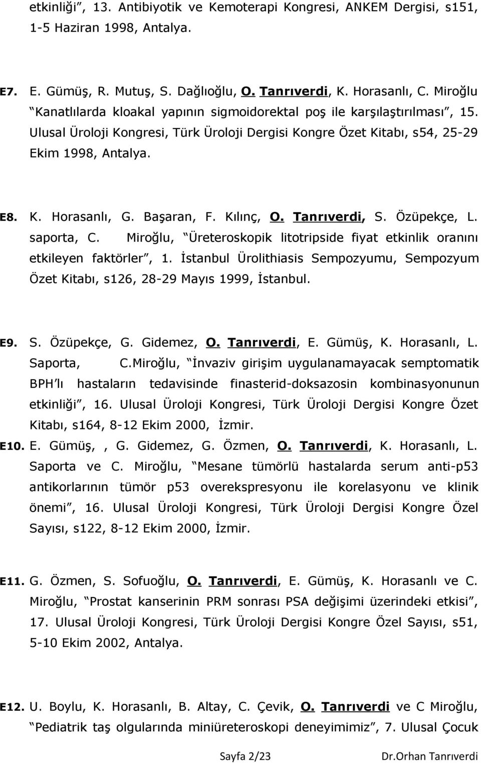 Başaran, F. Kılınç, O. Tanrıverdi, S. Özüpekçe, L. saporta, C. Miroğlu, Üreteroskopik litotripside fiyat etkinlik oranını etkileyen faktörler, 1.