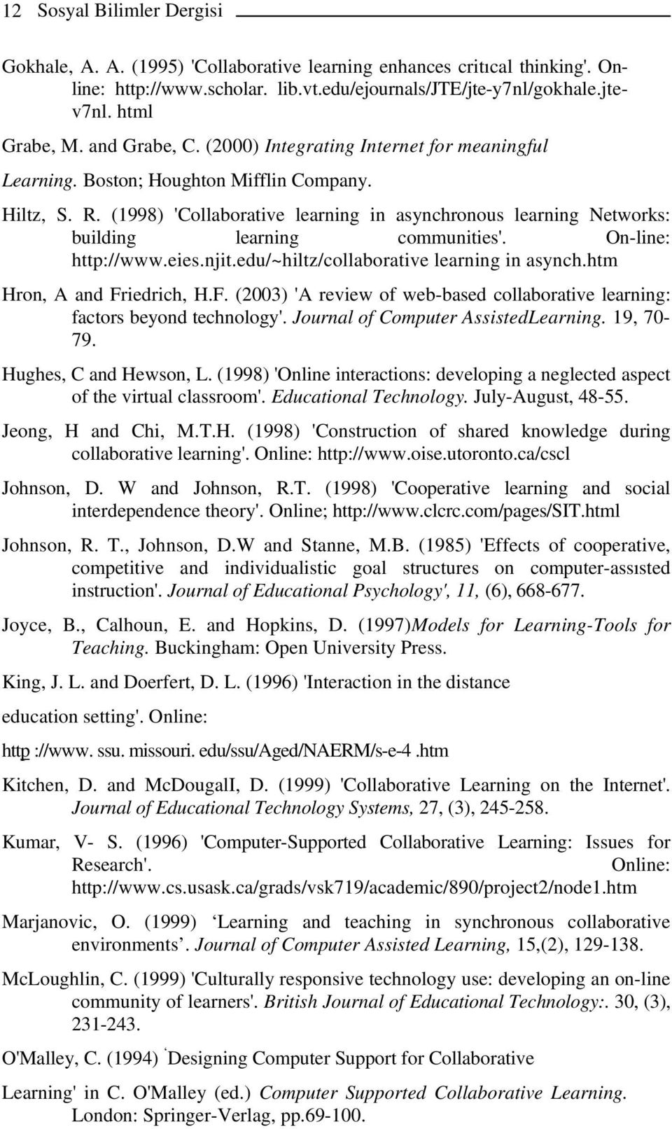 (1998) 'Collaborative learning in asynchronous learning Networks: building learning communities'. On-line: http://www.eies.njit.edu/~hiltz/collaborative learning in asynch.