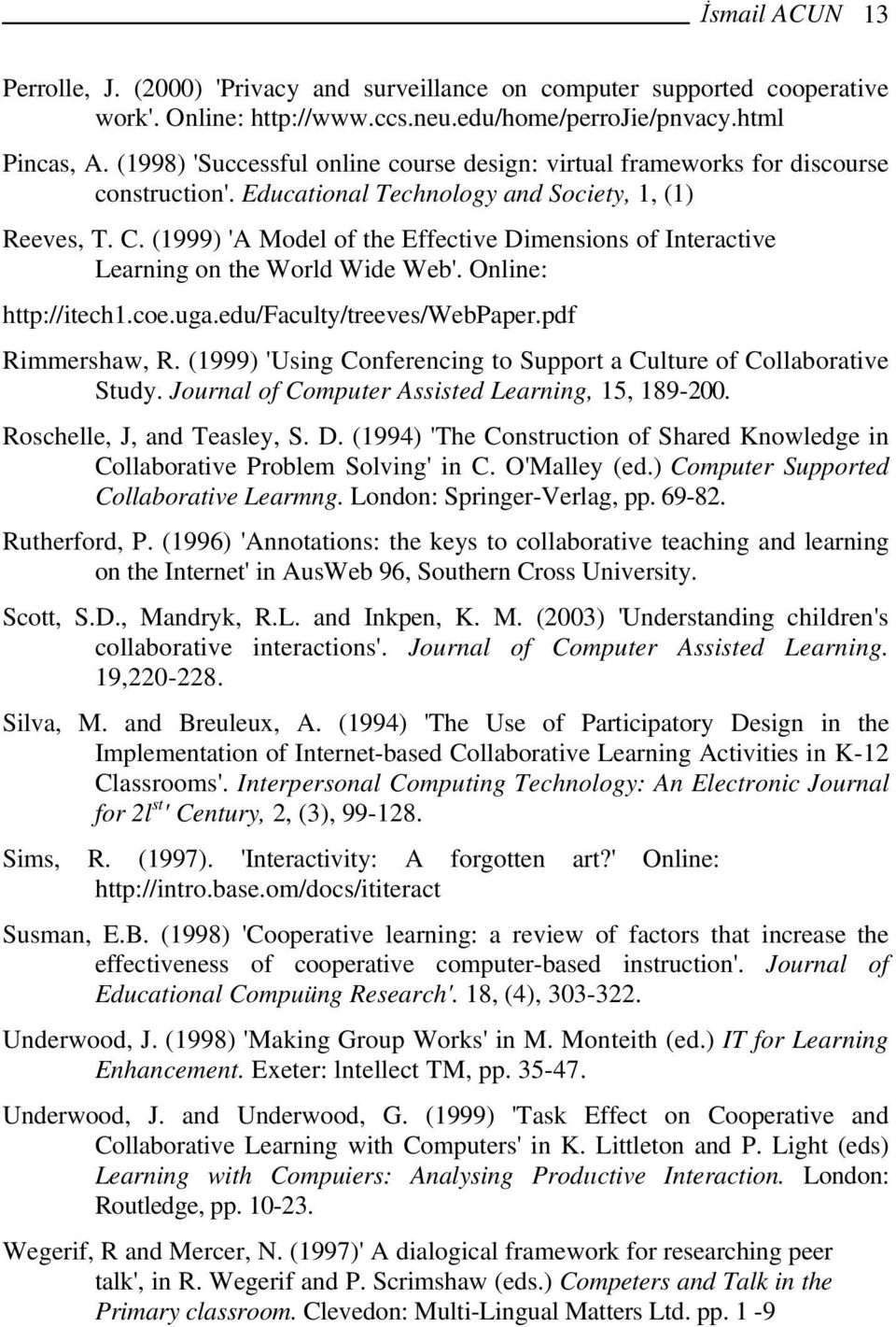 (1999) 'A Model of the Effective Dimensions of Interactive Learning on the World Wide Web'. Online: http://itech1.coe.uga.edu/faculty/treeves/webpaper.pdf Rimmershaw, R.
