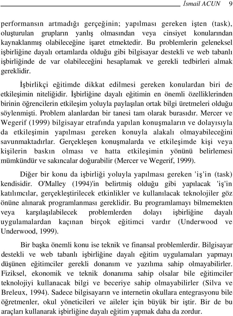 İşbirlikçi eğitimde dikkat edilmesi gereken konulardan biri de etkileşimin niteliğidir.