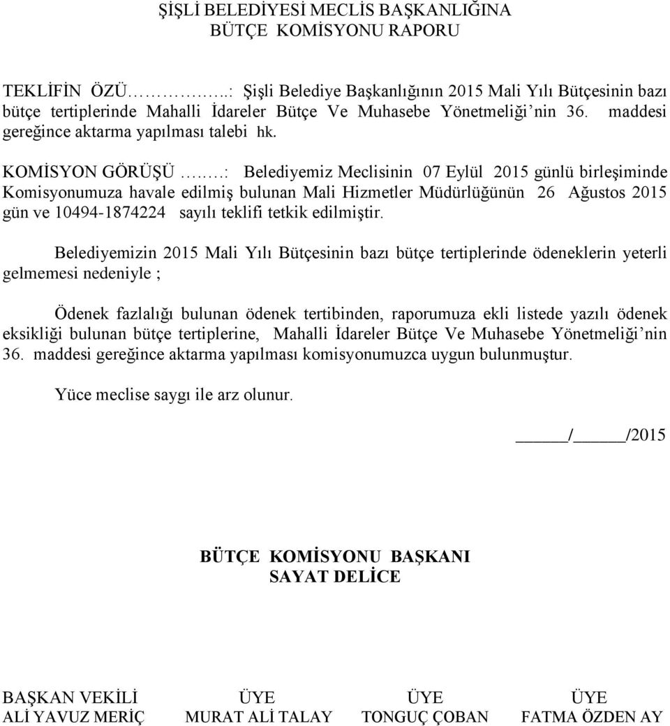 .: Belediyemiz Meclisinin 07 Eylül 2015 günlü birleşiminde Komisyonumuza havale edilmiş bulunan Mali Hizmetler Müdürlüğünün 26 Ağustos 2015 gün ve 10494-1874224 sayılı teklifi tetkik edilmiştir.