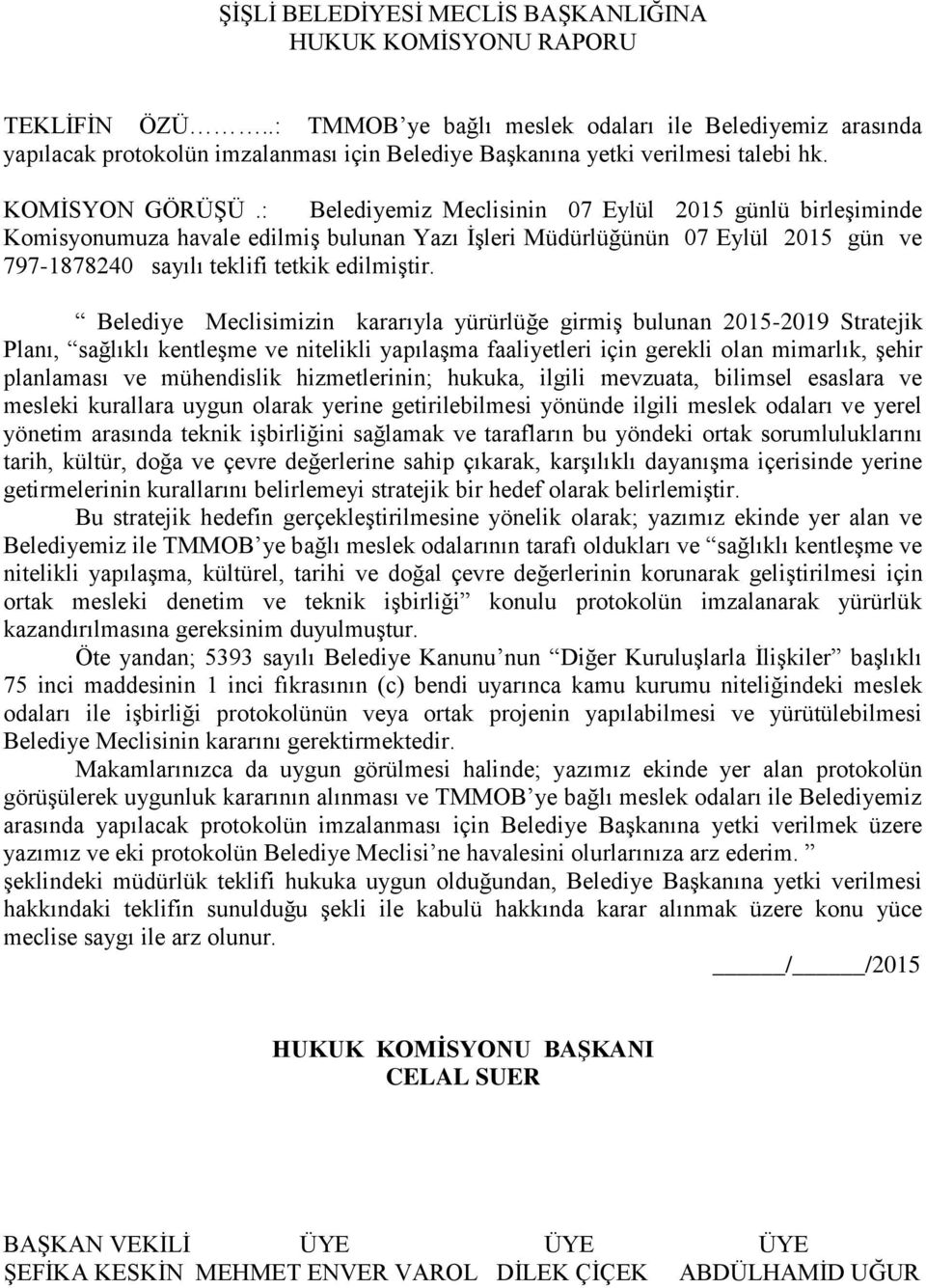 Belediye Meclisimizin kararıyla yürürlüğe girmiş bulunan 2015-2019 Stratejik Planı, sağlıklı kentleşme ve nitelikli yapılaşma faaliyetleri için gerekli olan mimarlık, şehir planlaması ve mühendislik