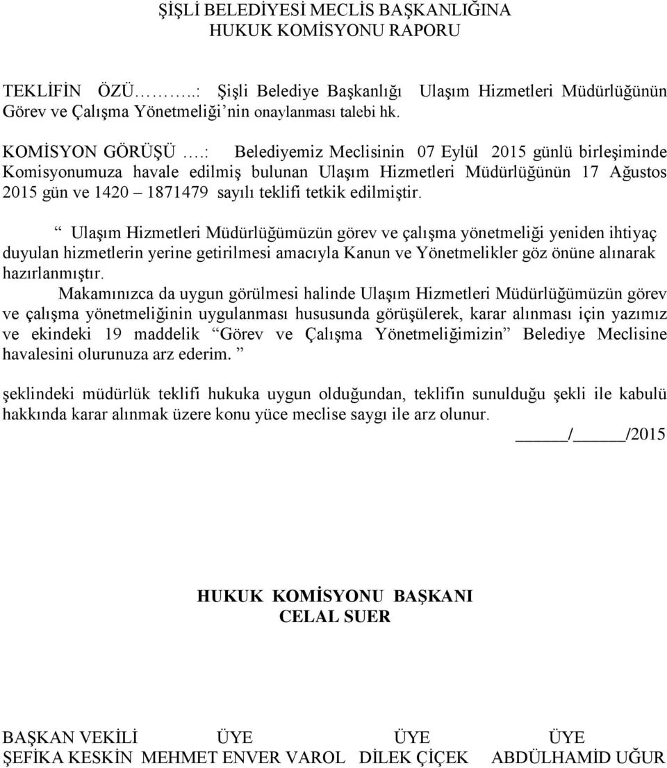 Ulaşım Hizmetleri Müdürlüğümüzün görev ve çalışma yönetmeliği yeniden ihtiyaç duyulan hizmetlerin yerine getirilmesi amacıyla Kanun ve Yönetmelikler göz önüne alınarak hazırlanmıştır.