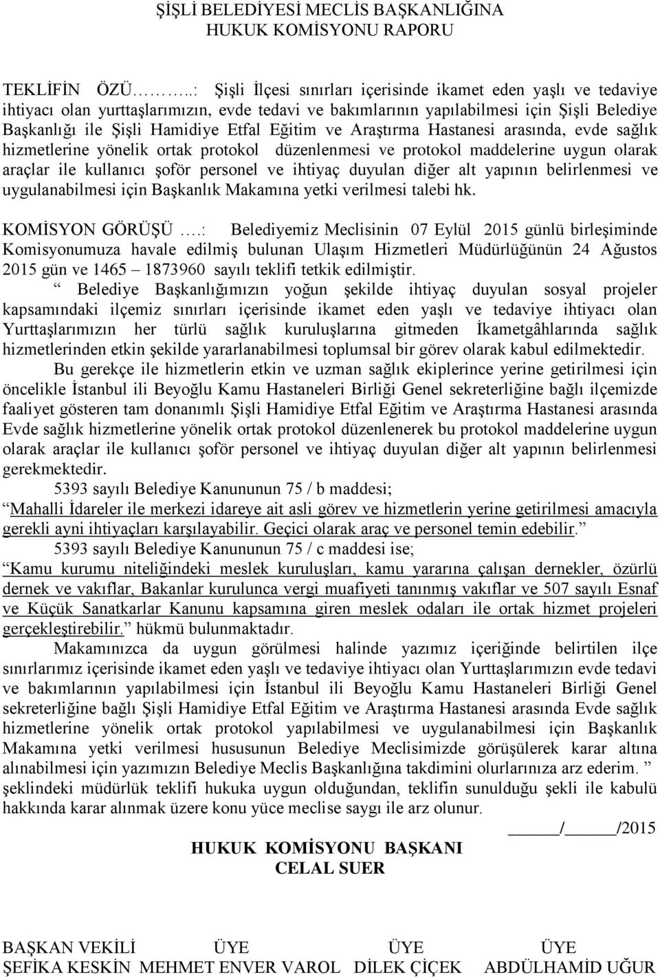 Eğitim ve Araştırma Hastanesi arasında, evde sağlık hizmetlerine yönelik ortak protokol düzenlenmesi ve protokol maddelerine uygun olarak araçlar ile kullanıcı şoför personel ve ihtiyaç duyulan diğer