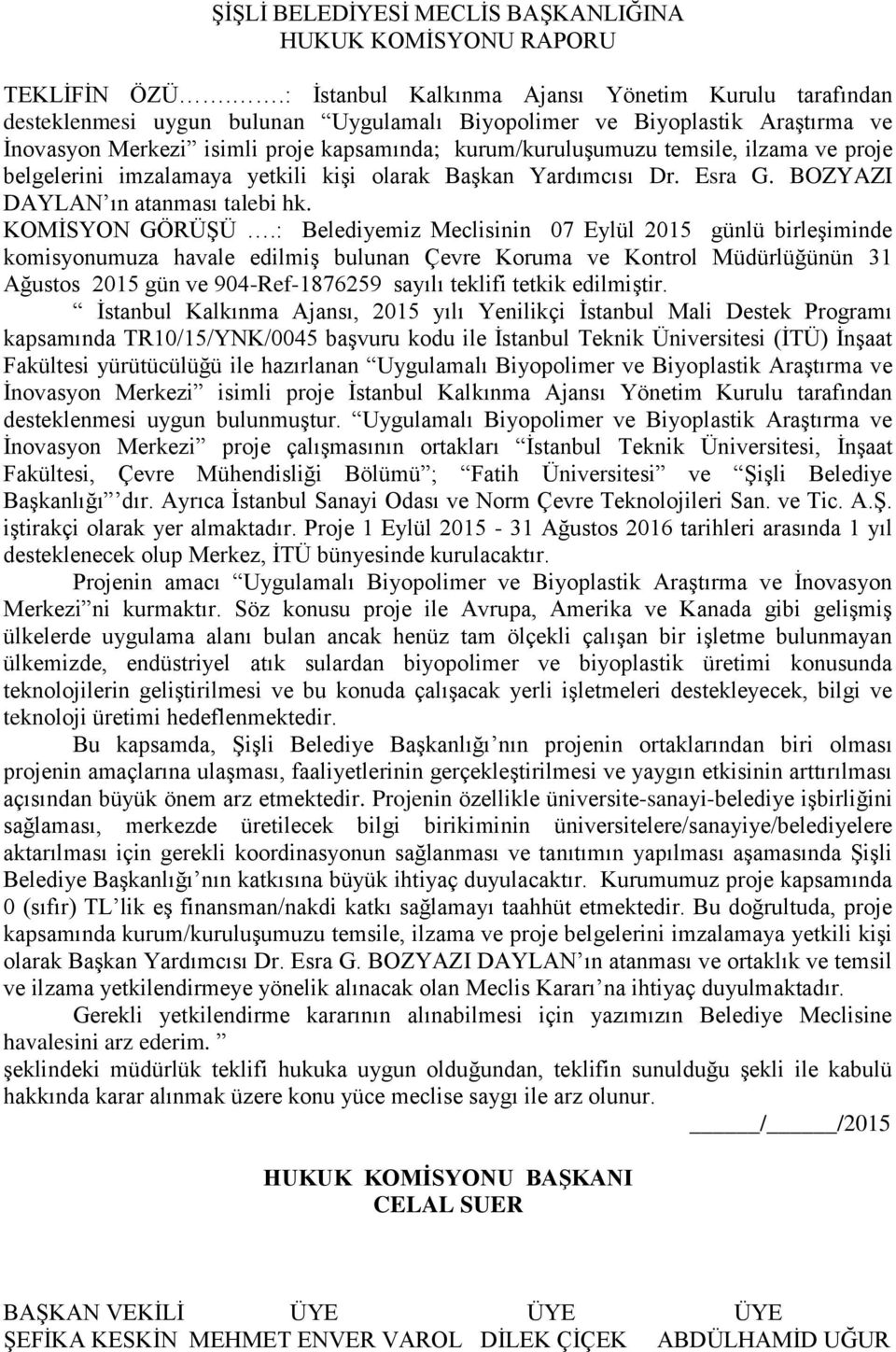 temsile, ilzama ve proje belgelerini imzalamaya yetkili kişi olarak Başkan Yardımcısı Dr. Esra G. BOZYAZI DAYLAN ın atanması talebi hk.