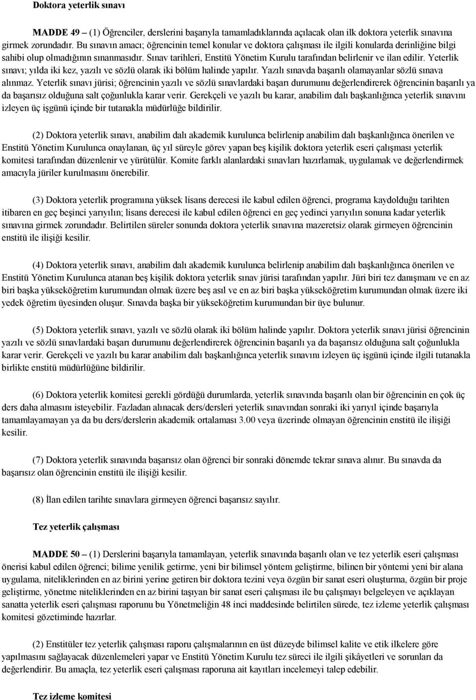 Sınav tarihleri, Enstitü Yönetim Kurulu tarafından belirlenir ve ilan edilir. Yeterlik sınavı; yılda iki kez, yazılı ve sözlü olarak iki bölüm halinde yapılır.