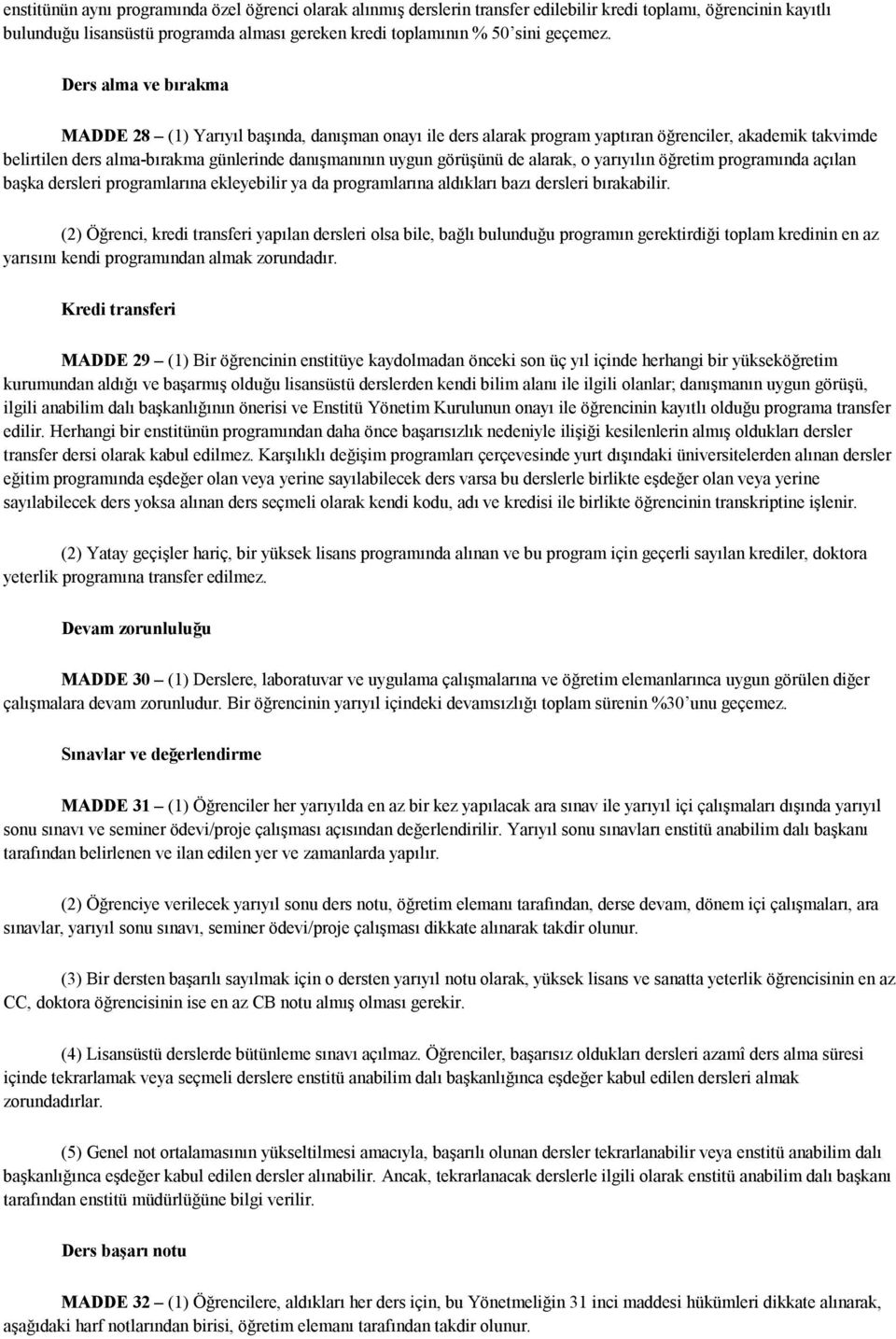 Ders alma ve bırakma MADDE 28 (1) Yarıyıl başında, danışman onayı ile ders alarak program yaptıran öğrenciler, akademik takvimde belirtilen ders alma-bırakma günlerinde danışmanının uygun görüşünü de