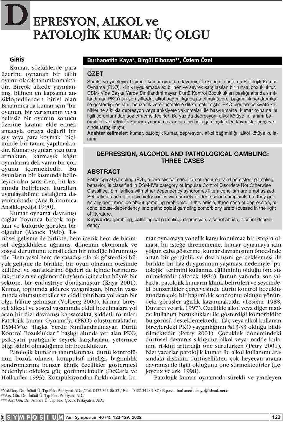 DSM-IV de Baflka Yerde S n fland r lmayan Dürtü Kontrol Bozukluklar bafll alt nda s n fland r lan PKO nun son y llarda, alkol ba ml l baflta olmak üzere, ba ml l k sendromlar ile gösterdi i efl tan,