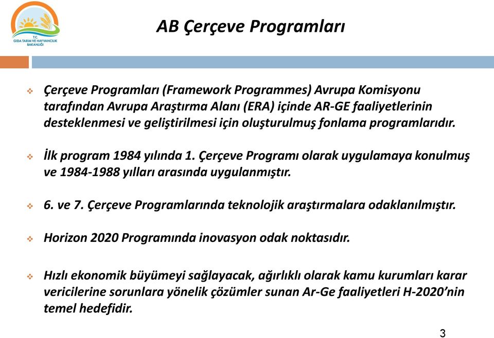 Çerçeve Programı olarak uygulamaya konulmuş ve 1984-1988 yılları arasında uygulanmıştır. 6. ve 7.