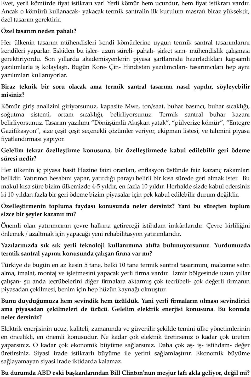 Her ülkenin tasarım mühendisleri kendi kömürlerine uygun termik santral tasarımlarını kendileri yaparlar. Eskiden bu işler- uzun süreli- pahalı- şirket sırrı- mühendislik çalışması gerektiriyordu.