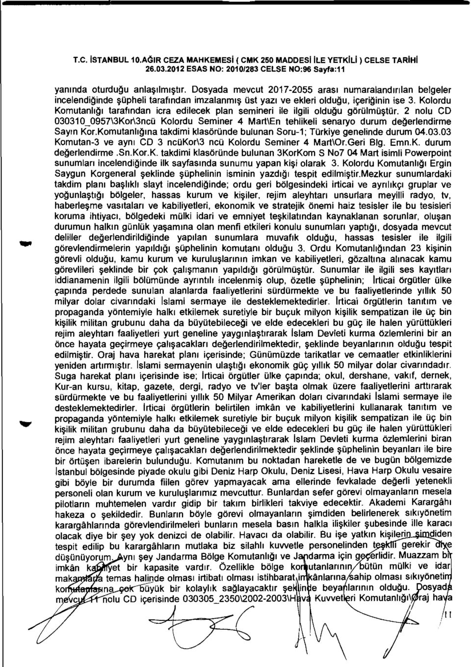 Kolordu Komutanhgl taraflndan icra edilecek plan semineri ile ilgili oldugu gorolmotor. 2 nolu CD 030310_0957\3KorI3ncO Kolordu Seminer 4 MartlEn tehlikeli senaryo durum degerlendirme Sayln Kor.