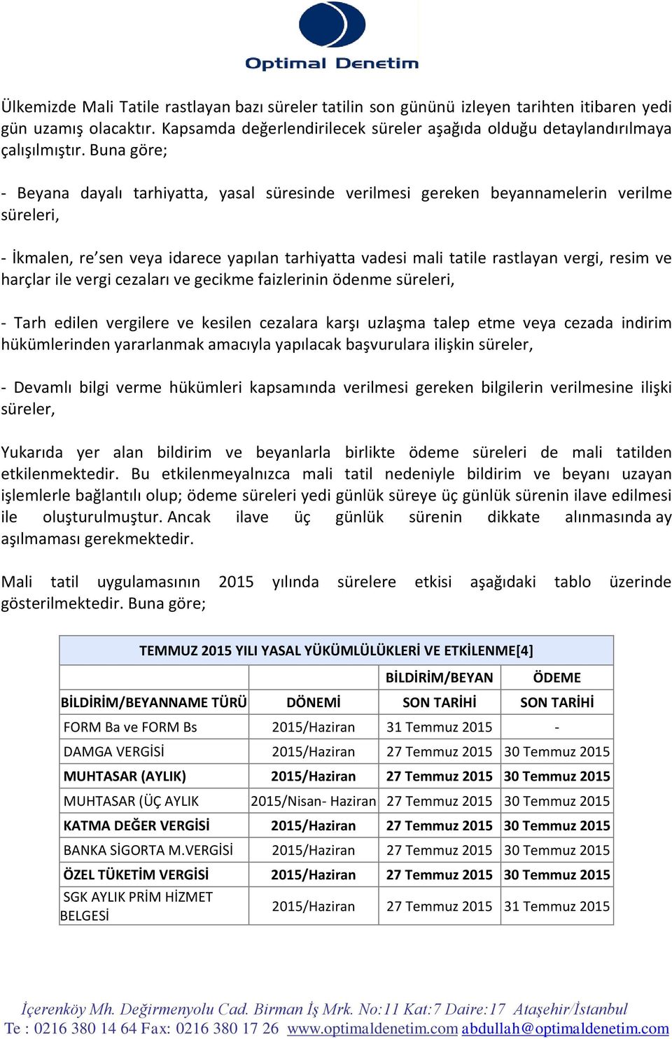 ve harçlar ile vergi cezaları ve gecikme faizlerinin ödenme süreleri, - Tarh edilen vergilere ve kesilen cezalara karşı uzlaşma talep etme veya cezada indirim hükümlerinden yararlanmak amacıyla