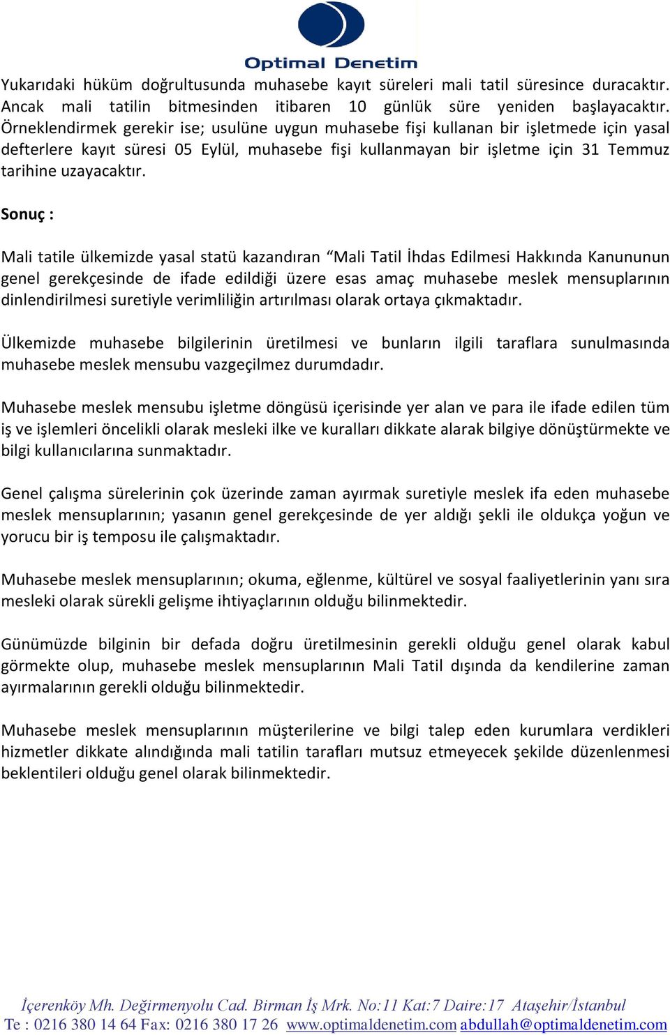 Sonuç : Mali tatile ülkemizde yasal statü kazandıran Mali Tatil İhdas Edilmesi Hakkında Kanununun genel gerekçesinde de ifade edildiği üzere esas amaç muhasebe meslek mensuplarının dinlendirilmesi