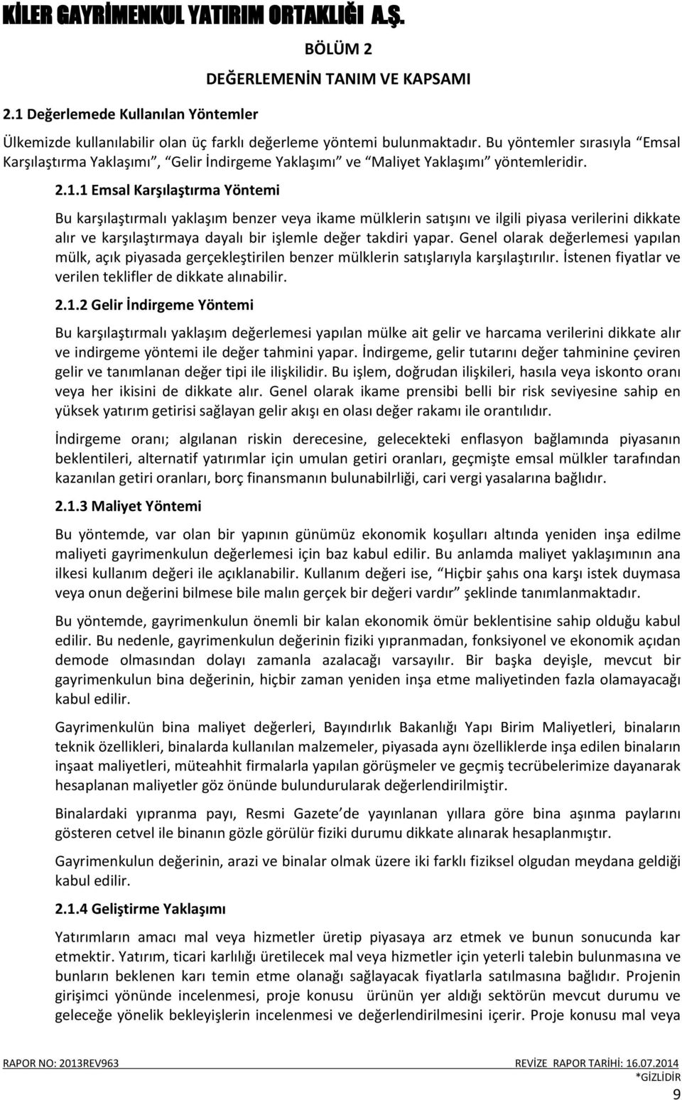 1 Emsal Karşılaştırma Yöntemi Bu karşılaştırmalı yaklaşım benzer veya ikame mülklerin satışını ve ilgili piyasa verilerini dikkate alır ve karşılaştırmaya dayalı bir işlemle değer takdiri yapar.