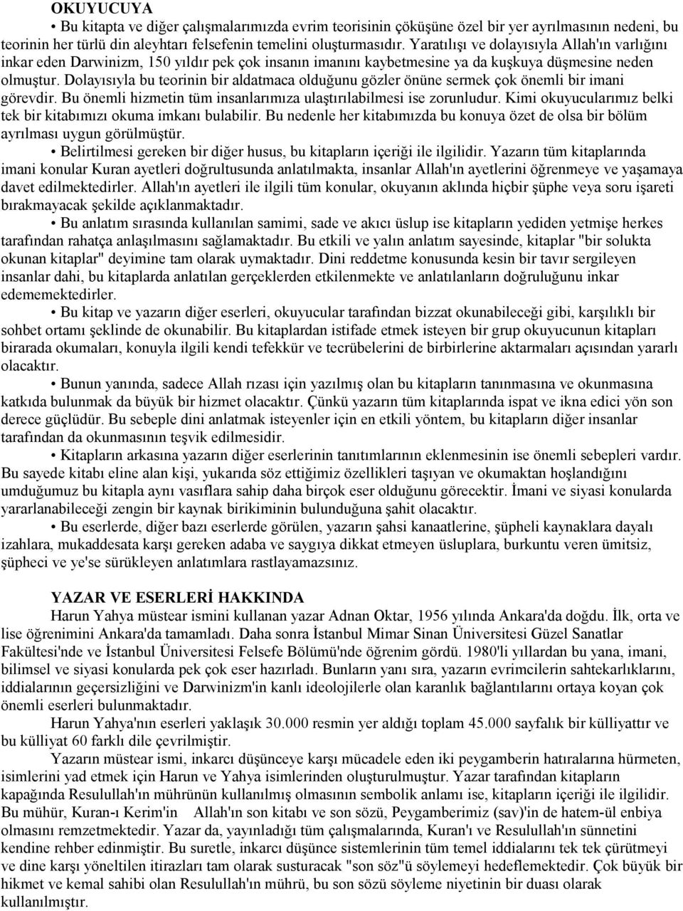 Dolayısıyla bu teorinin bir aldatmaca olduğunu gözler önüne sermek çok önemli bir imani görevdir. Bu önemli hizmetin tüm insanlarımıza ulaştırılabilmesi ise zorunludur.