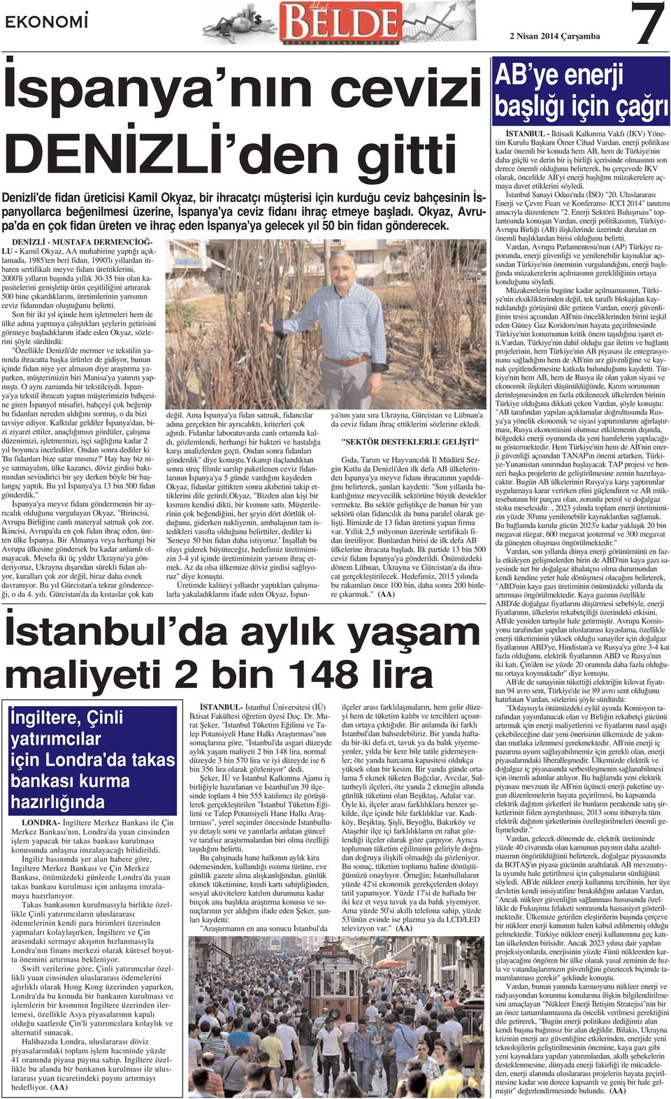 DEN ZL - MUSTAFA DERMENC O - LU - Kamil Okyaz, AA muhabirine yapt aç klamada, 1985'ten beri fidan, 1990'l y llardan itibaren sertifikal meyve fidan ürettiklerini, 2000'li y llar n bafl nda y ll k