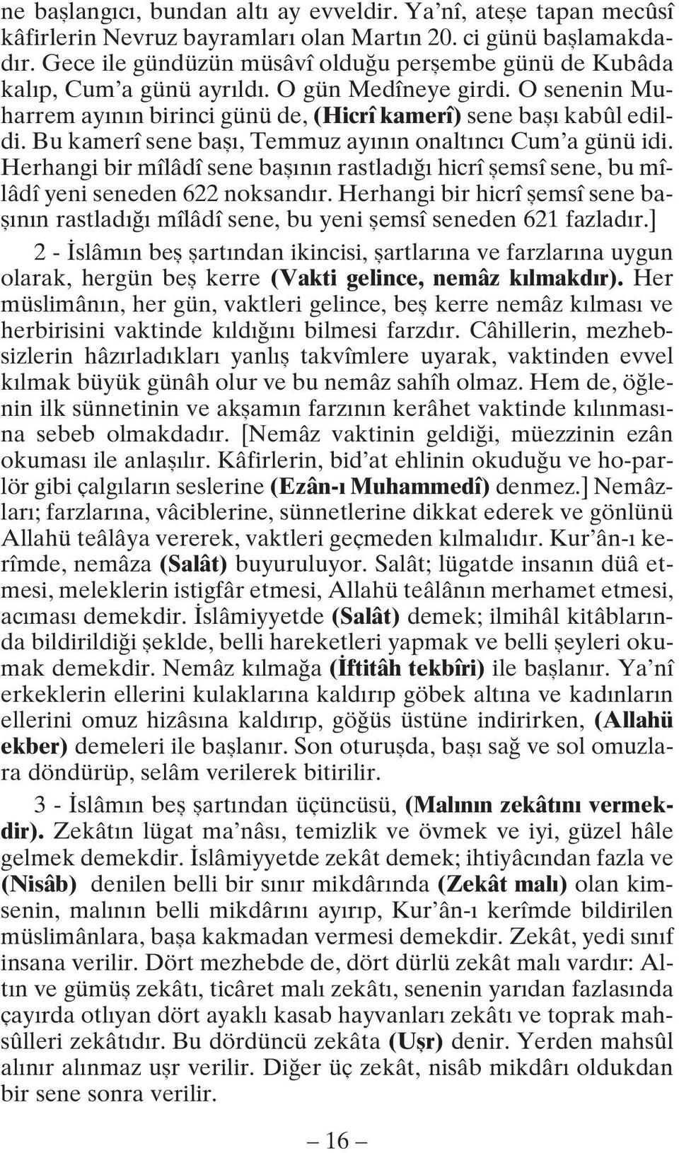 Bu kamerî sene bafl, Temmuz ay n n onalt nc Cum a günü idi. Herhangi bir mîlâdî sene bafl n n rastlad hicrî flemsî sene, bu mîlâdî yeni seneden 622 noksand r.