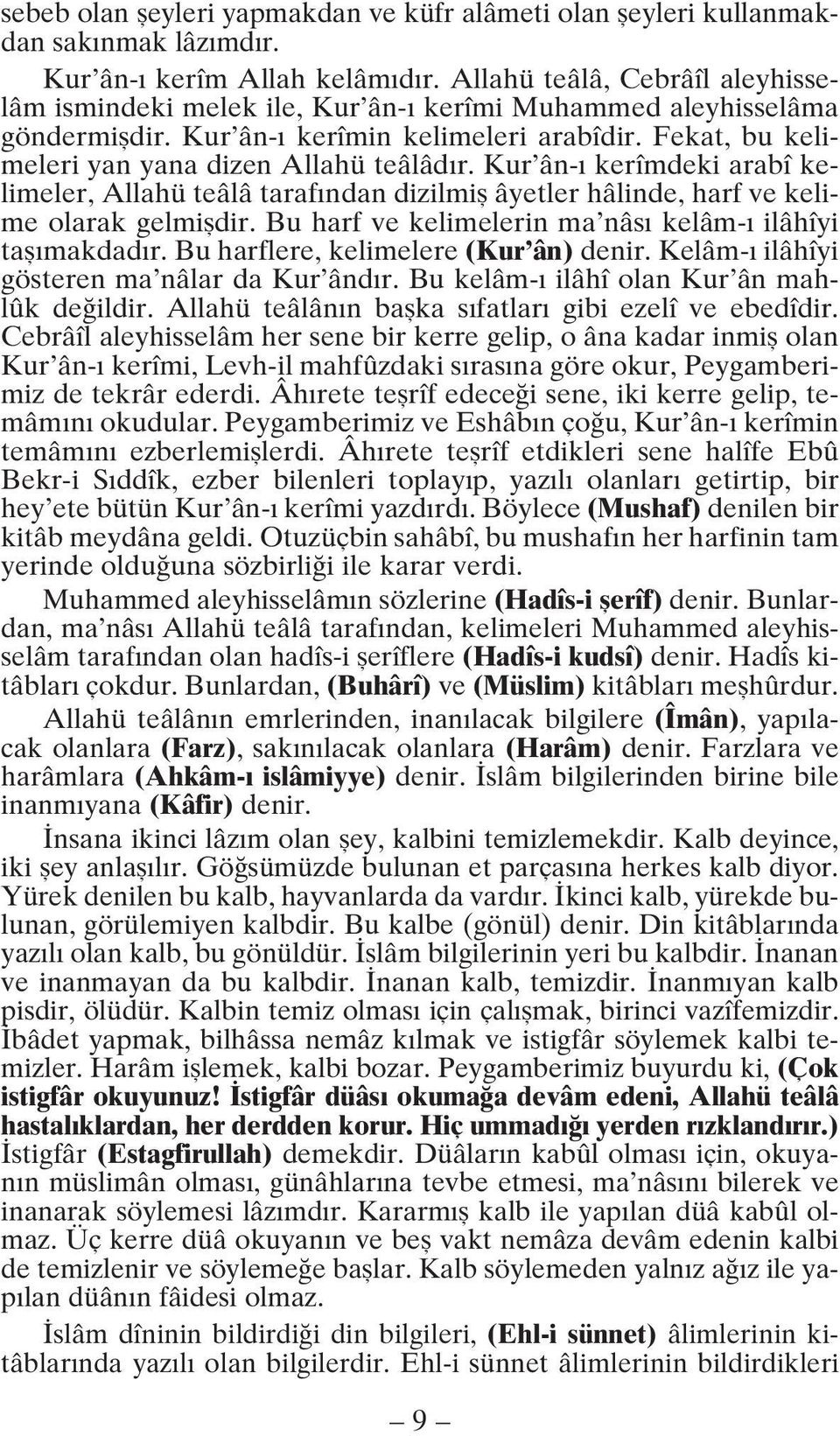 Kur ân- kerîmdeki arabî kelimeler, Allahü teâlâ taraf ndan dizilmifl âyetler hâlinde, harf ve kelime olarak gelmifldir. Bu harf ve kelimelerin ma nâs kelâm- ilâhîyi tafl makdad r.