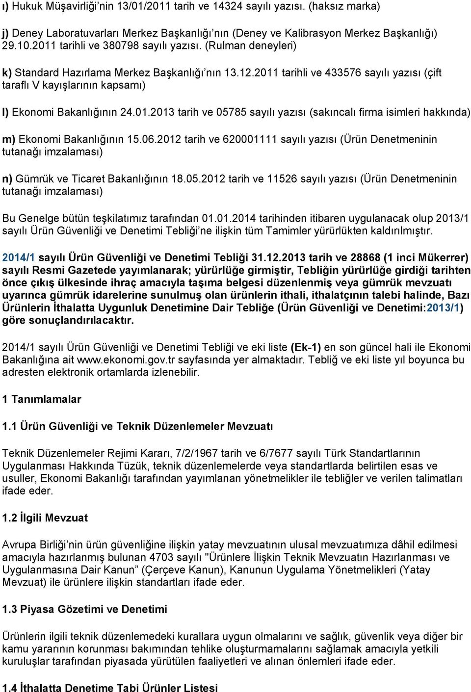 06.202 tarih ve 62000 sayılı yazısı (Ürün Denetmeninin tutanağı imzalaması) n) Gümrük ve Ticaret Bakanlığının 8.05.