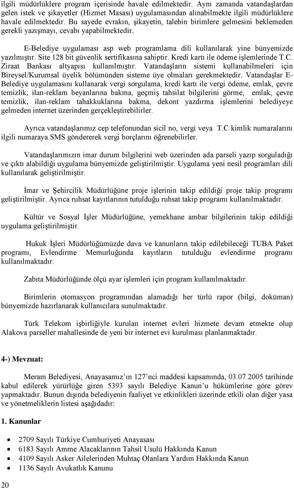 Site 128 bit güvenlik sertifikasına sahiptir. Kredi kartı ile ödeme işlemlerinde T.C. Ziraat Bankası altyapısı kullanılmıştır.