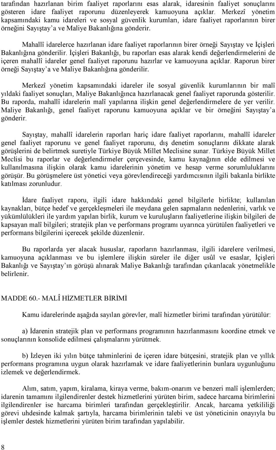 Mahallî idarelerce hazırlanan idare faaliyet raporlarının birer örneği Sayıştay ve İçişleri Bakanlığına gönderilir.