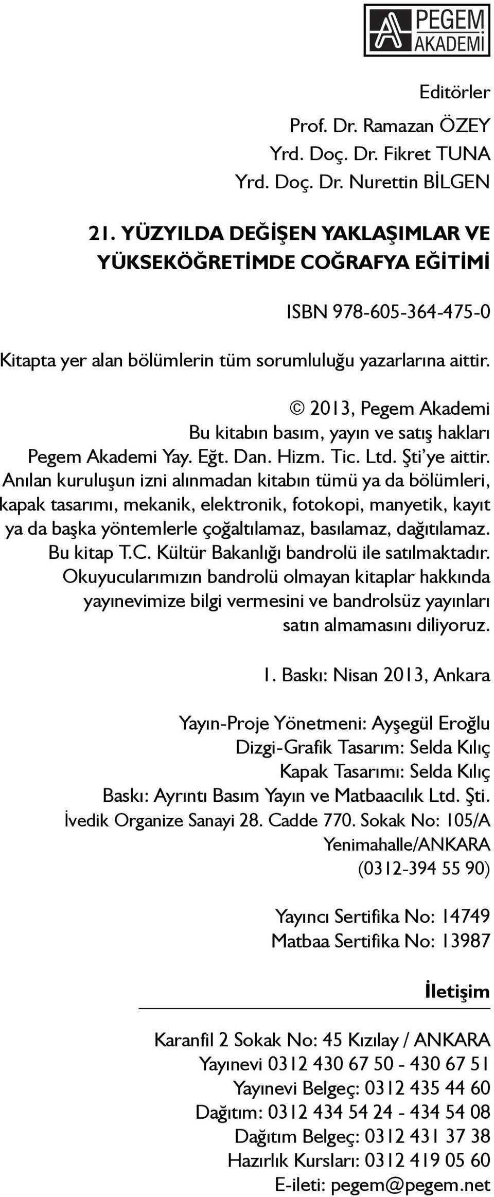 2013, Pegem Akademi Bu kitabın basım, yayın ve satış hakları Pegem Akademi Yay. Eğt. Dan. Hizm. Tic. Ltd. Şti ye aittir.