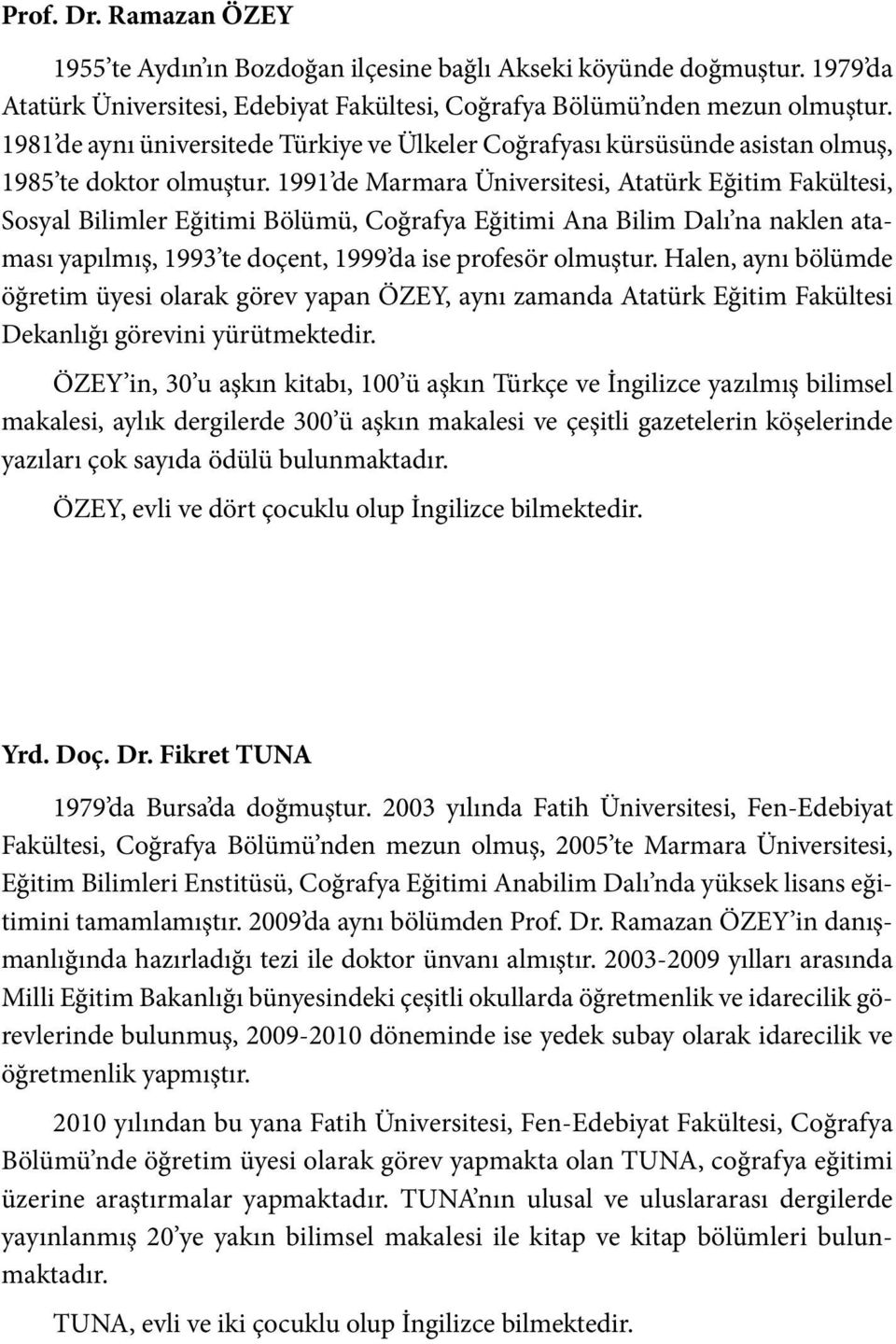 1991 de Marmara Üniversitesi, Atatürk Eğitim Fakültesi, Sosyal Bilimler Eğitimi Bölümü, Coğrafya Eğitimi Ana Bilim Dalı na naklen ataması yapılmış, 1993 te doçent, 1999 da ise profesör olmuştur.