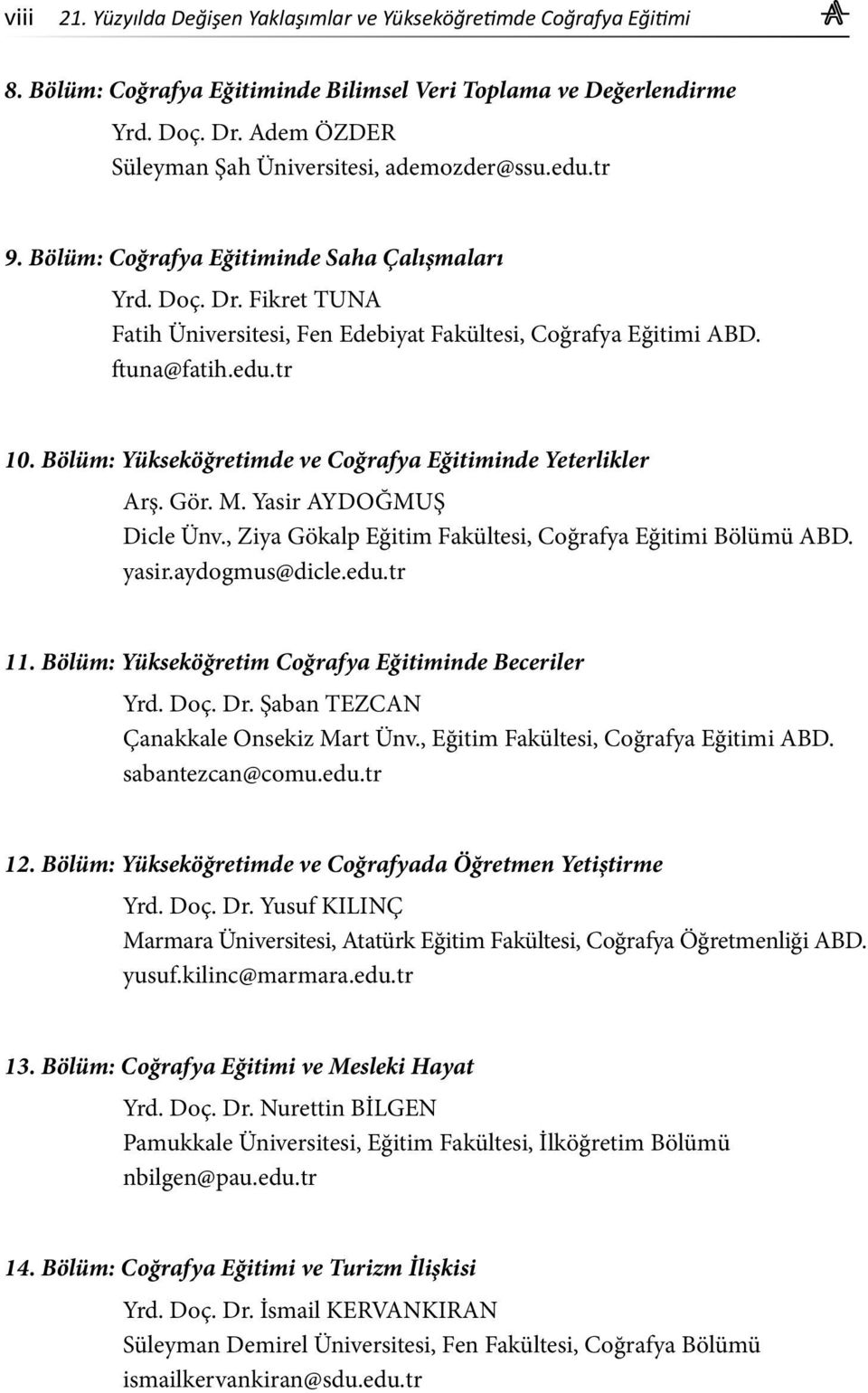 ftuna@fatih.edu.tr 10. Bölüm: Yükseköğretimde ve Coğrafya Eğitiminde Yeterlikler Arş. Gör. M. Yasir AYDOĞMUŞ Dicle Ünv., Ziya Gökalp Eğitim Fakültesi, Coğrafya Eğitimi Bölümü ABD. yasir.