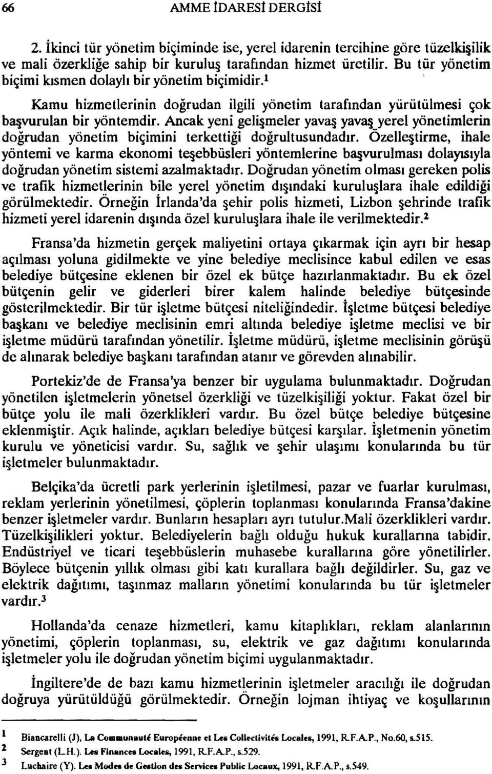 Ancak yeni ge1i meler yava yav8 yerel yönetimlerin doğrudan yönetim biçimini terkettiği doğrultusundadır.