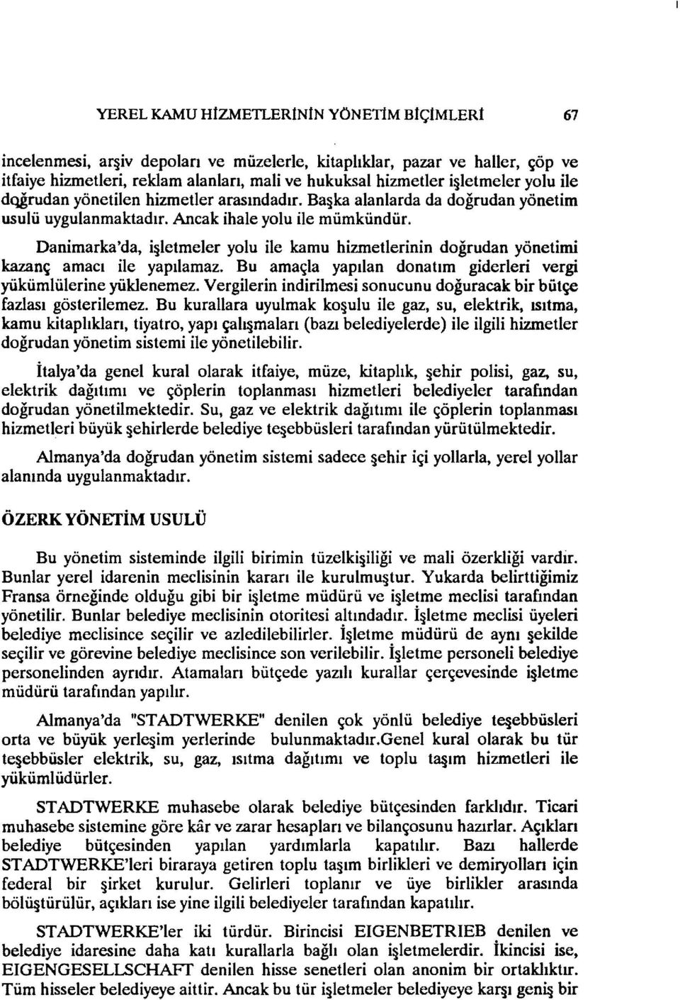 dqğrudan yönetilen hizmetler arasındadır. Ba ka alanlarda da doğrudan yönetim usulü uygulanmaktadır. Ancak ihale yolu ile mümkündür.