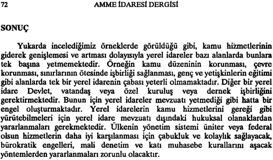 Örneğin kamu düzeninin korunması, çevre korunması, sınırlannın ötesinde i birliği sağlanması, genç ve yeti kinlerin eğitimi gibi alanlarda tek bir yerel idarenin çabası yeterli olmamaktadır.